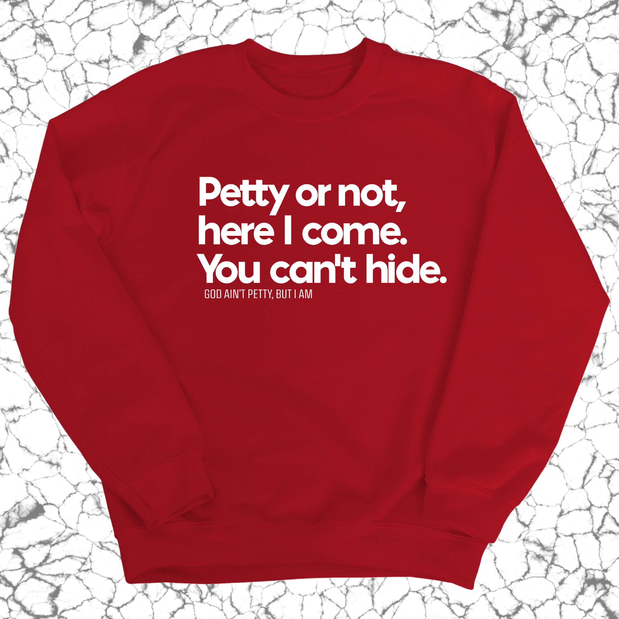 Petty or not here I come. You can't hide Unisex Sweatshirt-Sweatshirt-The Original God Ain't Petty But I Am