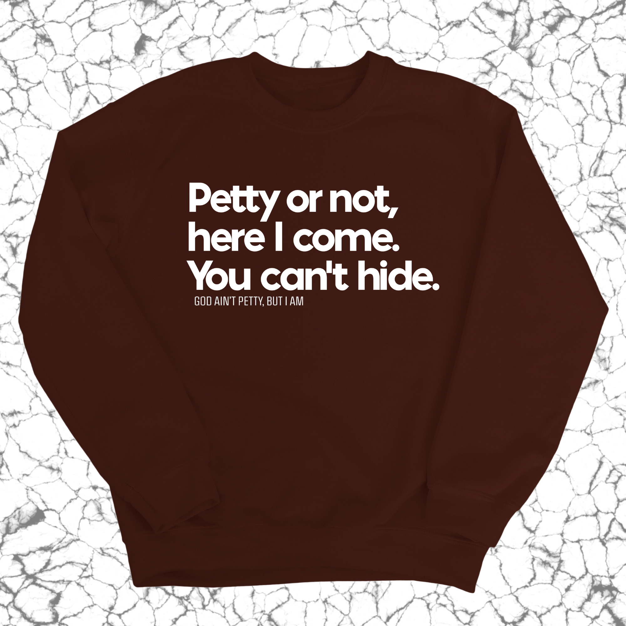 Petty or not here I come. You can't hide Unisex Sweatshirt-Sweatshirt-The Original God Ain't Petty But I Am