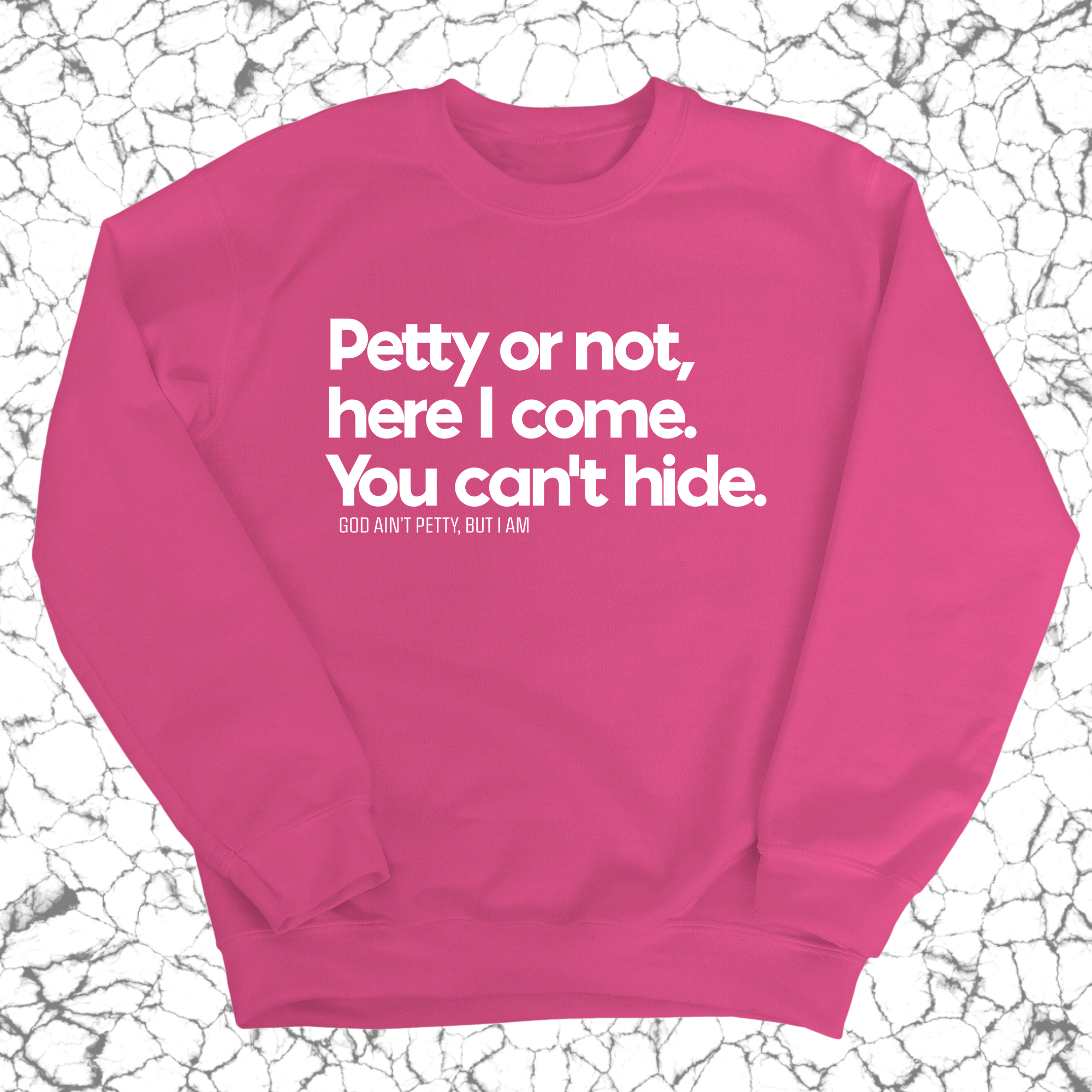 Petty or not here I come. You can't hide Unisex Sweatshirt-Sweatshirt-The Original God Ain't Petty But I Am