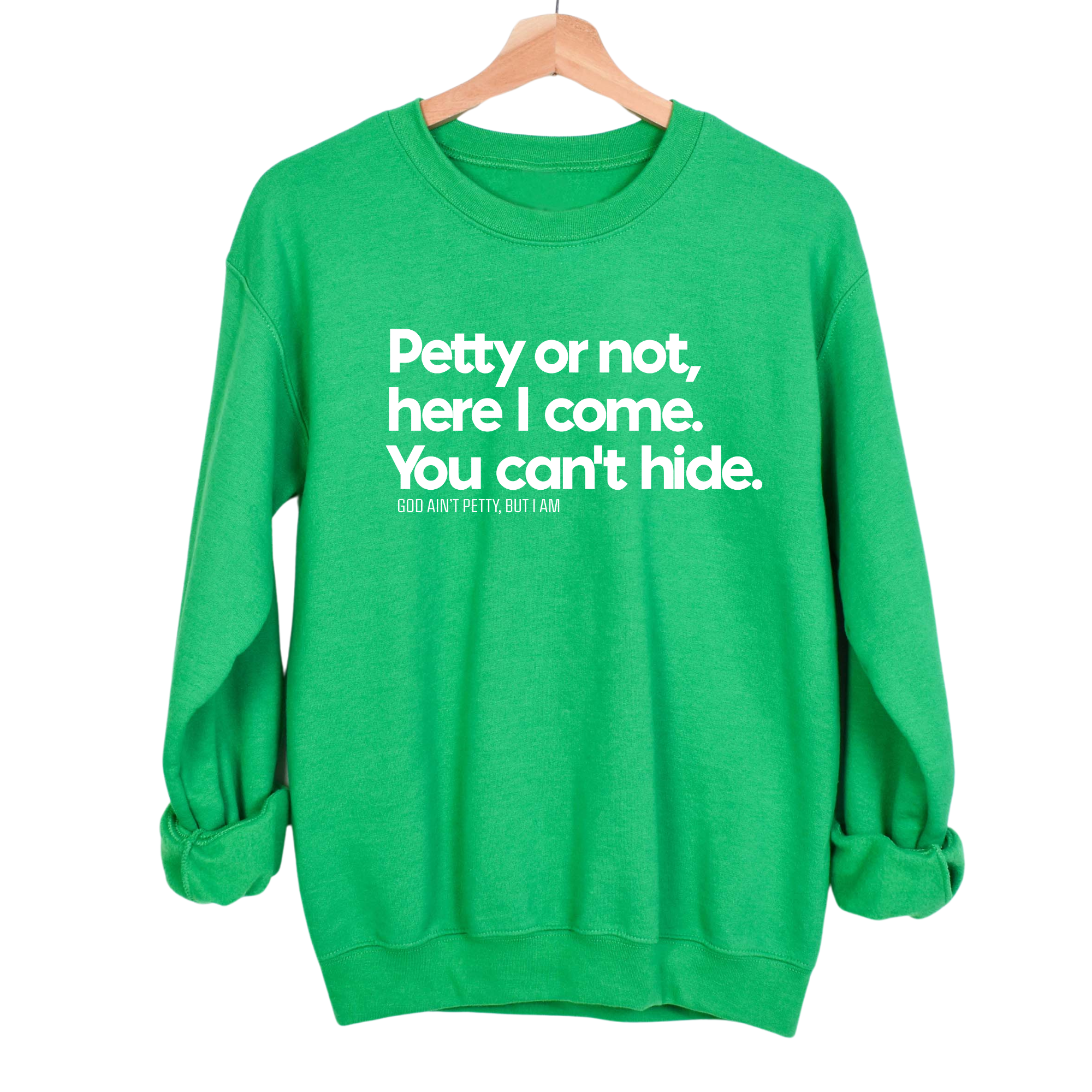 Petty or not here I come. You can't hide Unisex Sweatshirt-Sweatshirt-The Original God Ain't Petty But I Am