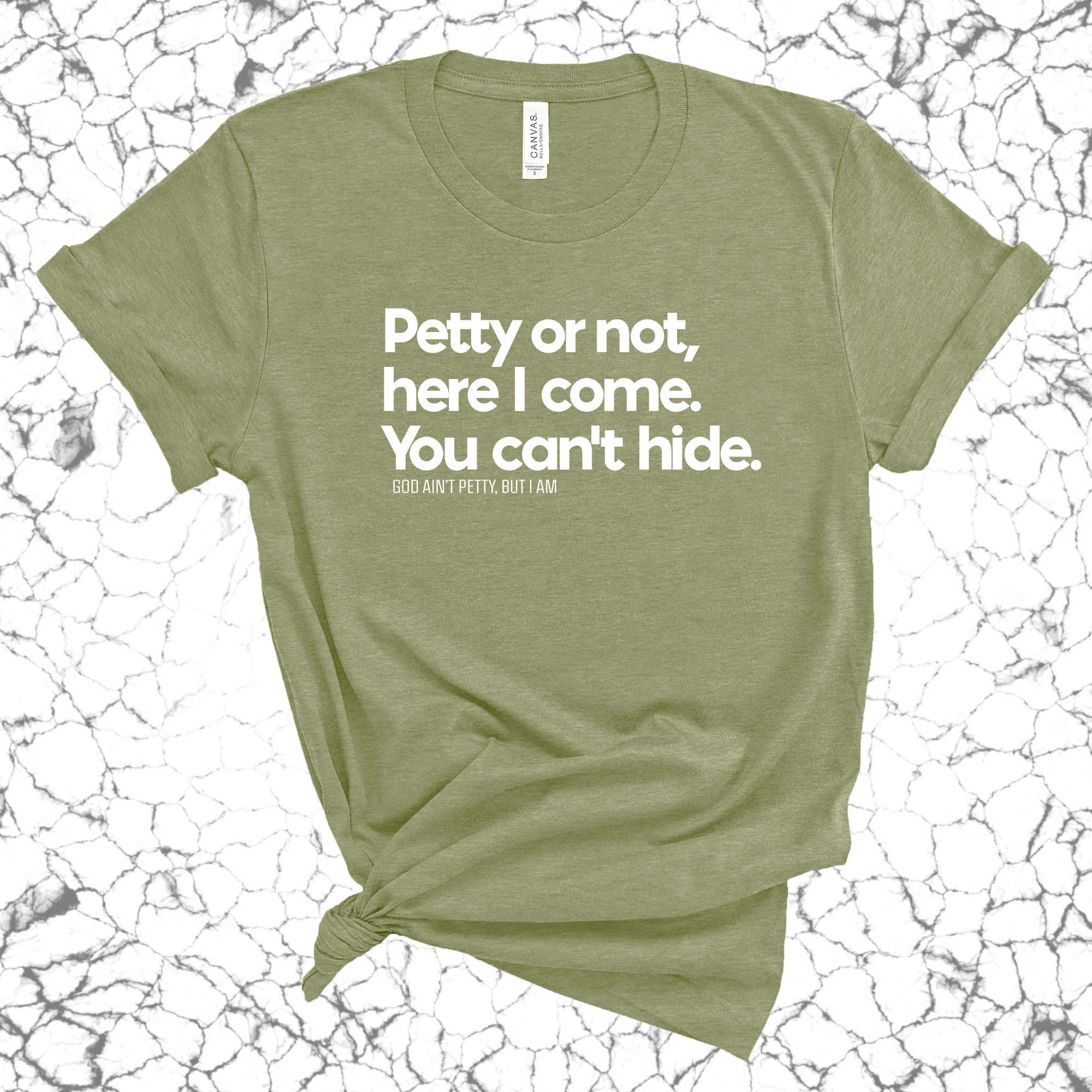 Petty or not here I come. You can't hide Unisex Tee-T-Shirt-The Original God Ain't Petty But I Am