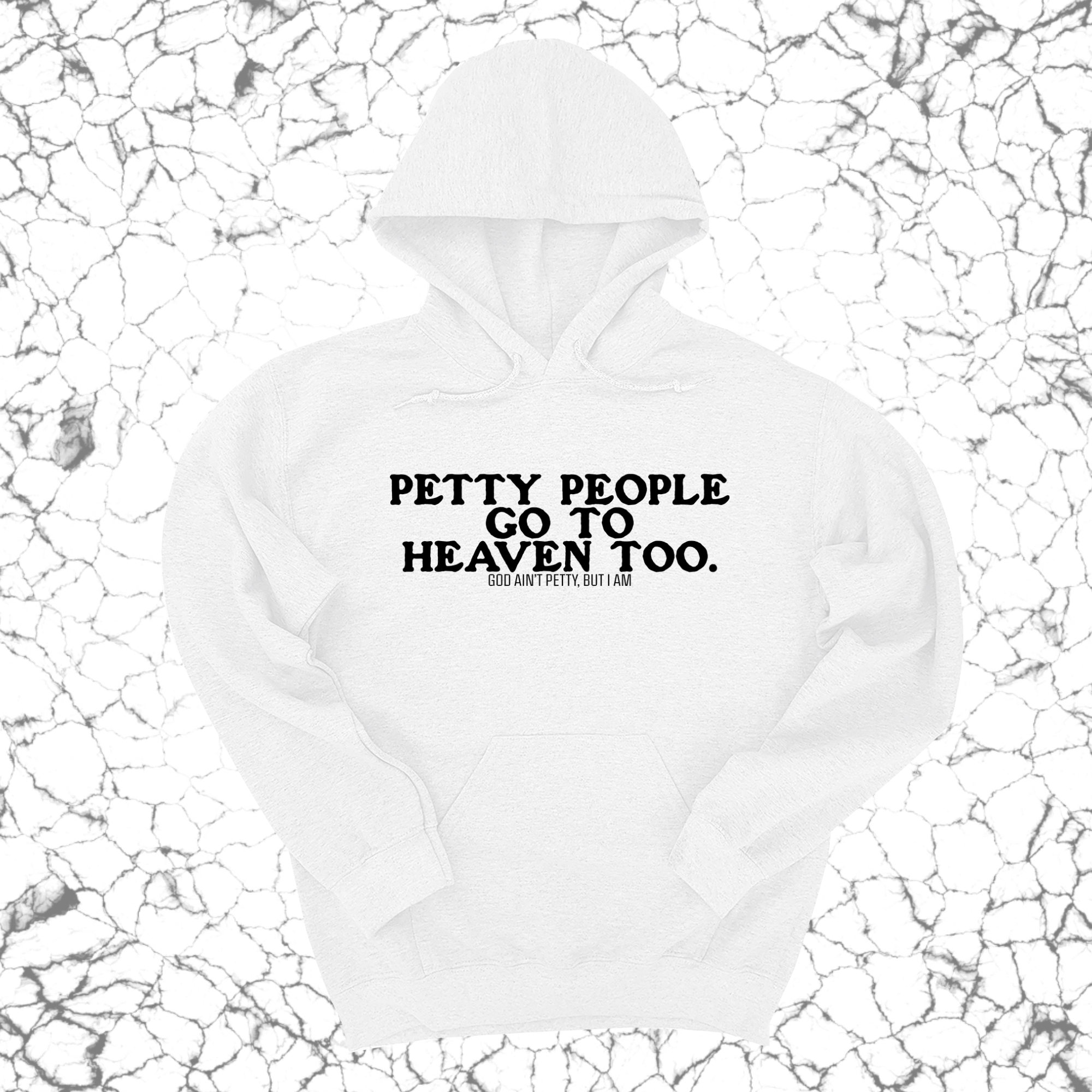 Petty people Go to Heaven Too Unisex Hoodie (text only)-Hoodie-The Original God Ain't Petty But I Am