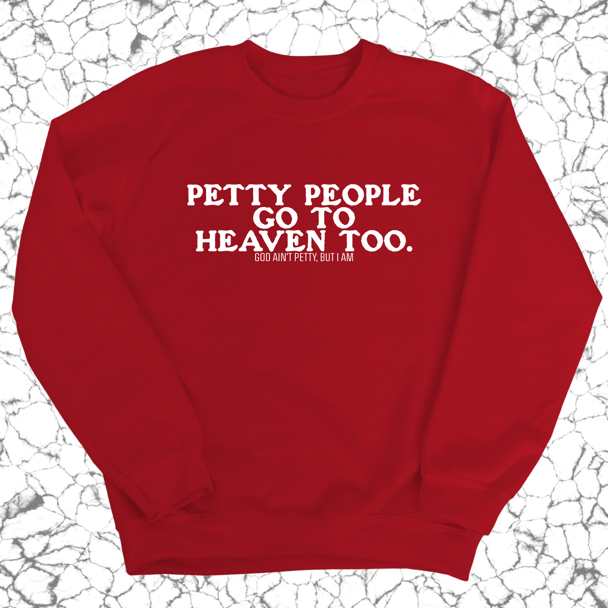 Petty people Go to Heaven Too Unisex Sweatshirt (text only)-Sweatshirt-The Original God Ain't Petty But I Am