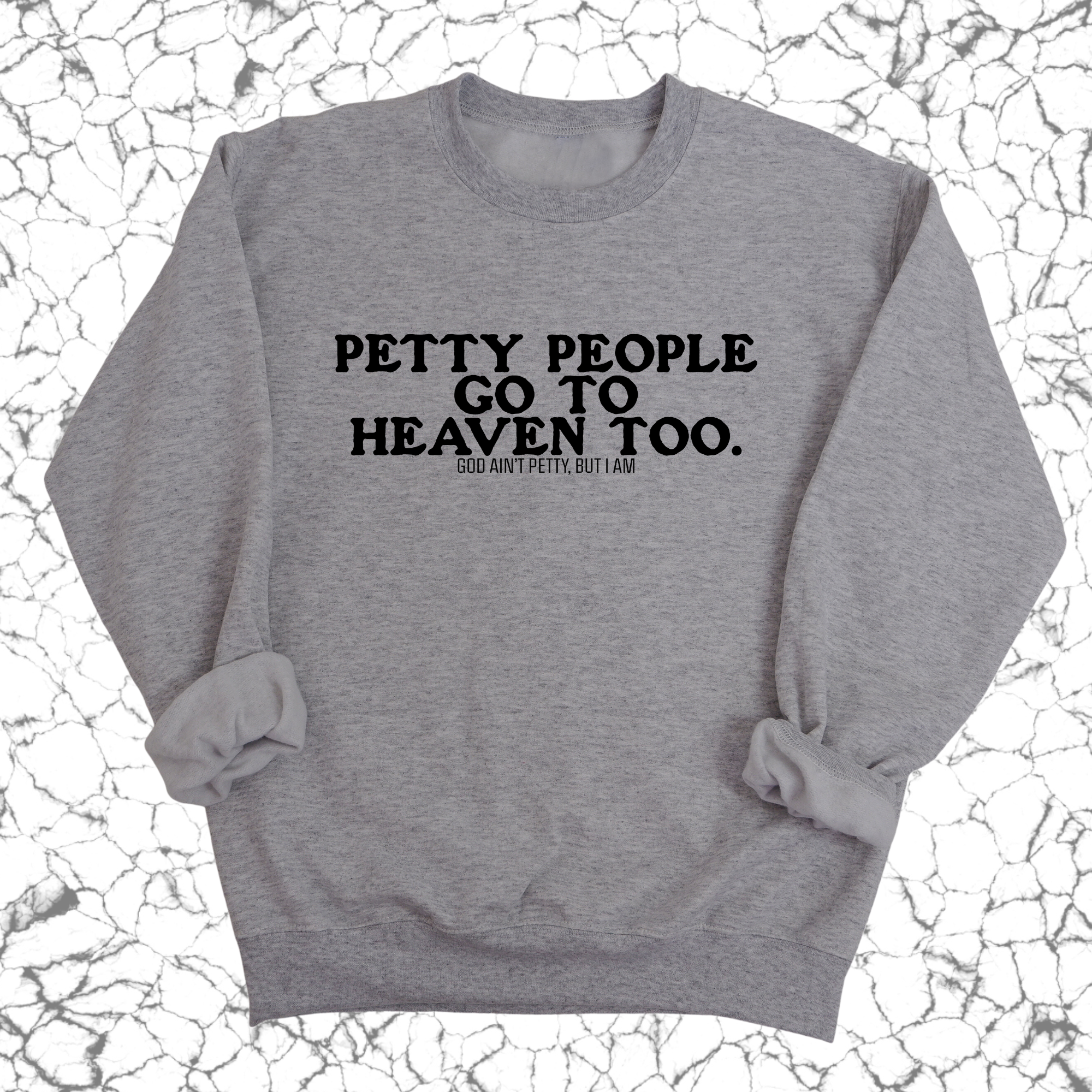 Petty people Go to Heaven Too Unisex Sweatshirt (text only)-Sweatshirt-The Original God Ain't Petty But I Am