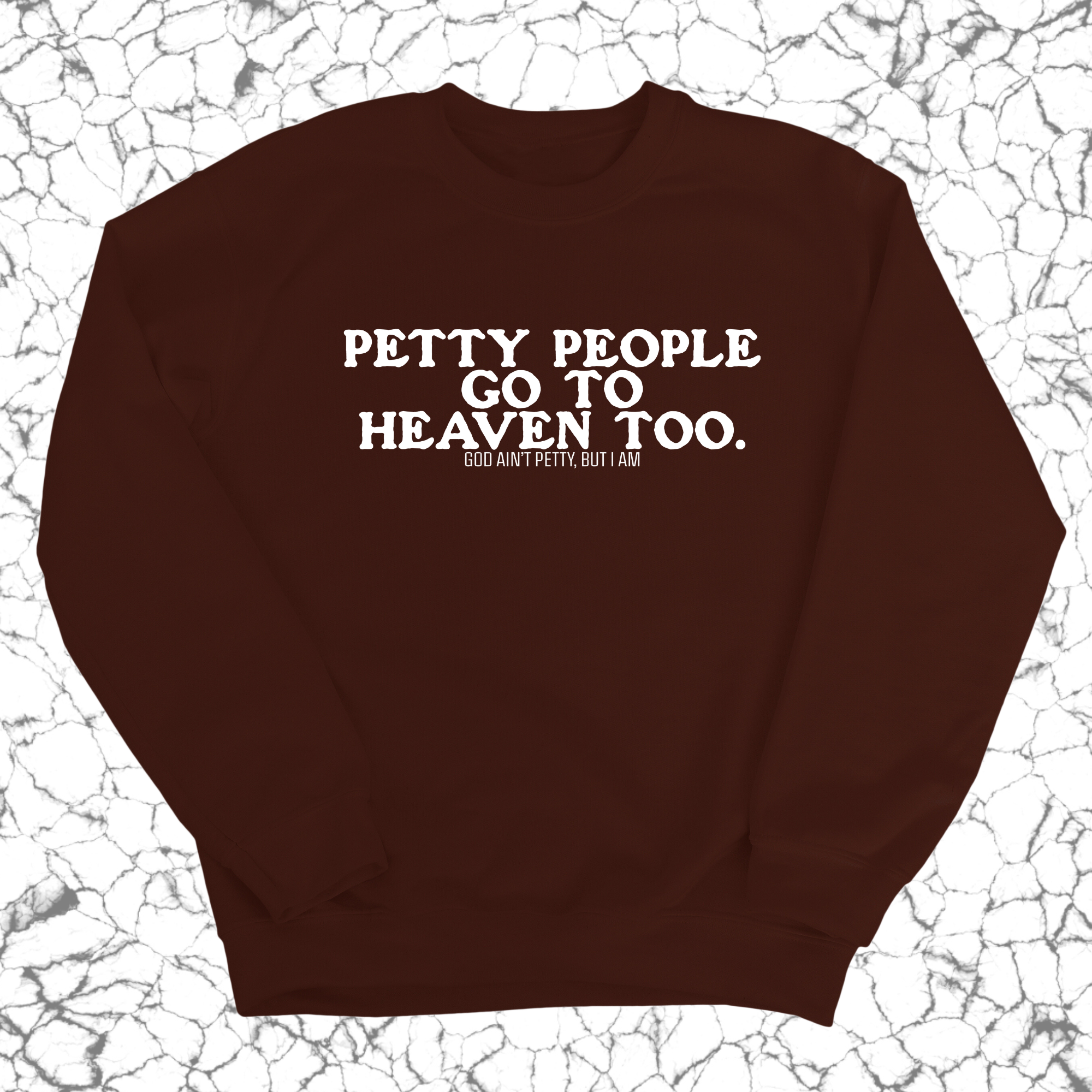 Petty people Go to Heaven Too Unisex Sweatshirt (text only)-Sweatshirt-The Original God Ain't Petty But I Am