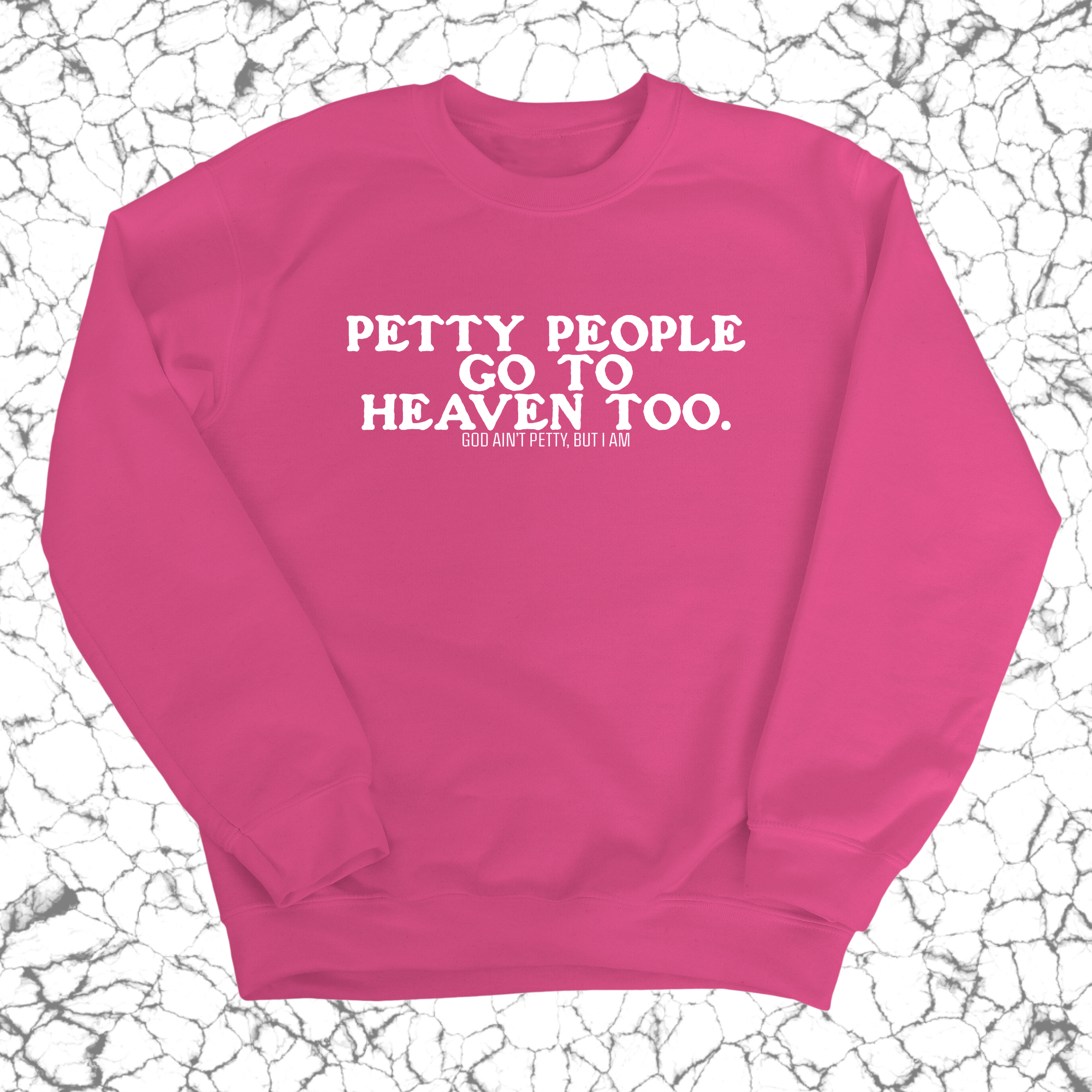 Petty people Go to Heaven Too Unisex Sweatshirt (text only)-Sweatshirt-The Original God Ain't Petty But I Am