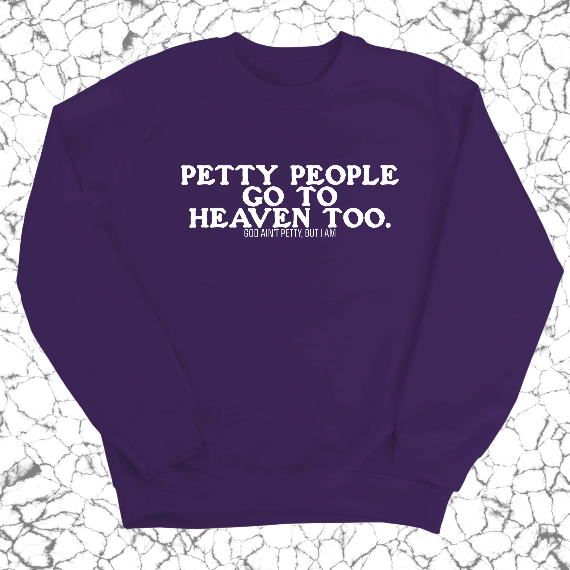 Petty people Go to Heaven Too Unisex Sweatshirt (text only)-Sweatshirt-The Original God Ain't Petty But I Am