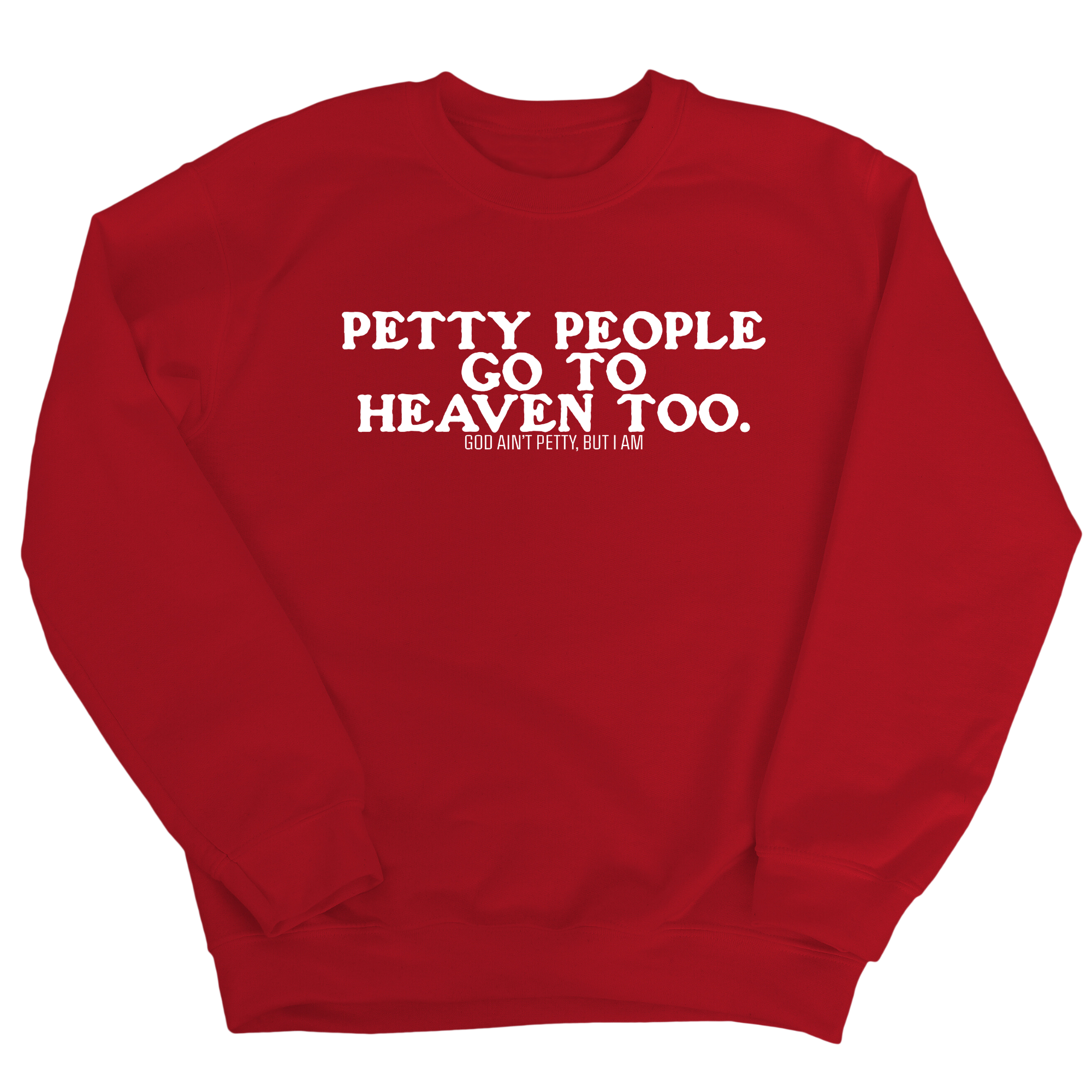 Petty people Go to Heaven Too Unisex Sweatshirt (text only)-Sweatshirt-The Original God Ain't Petty But I Am