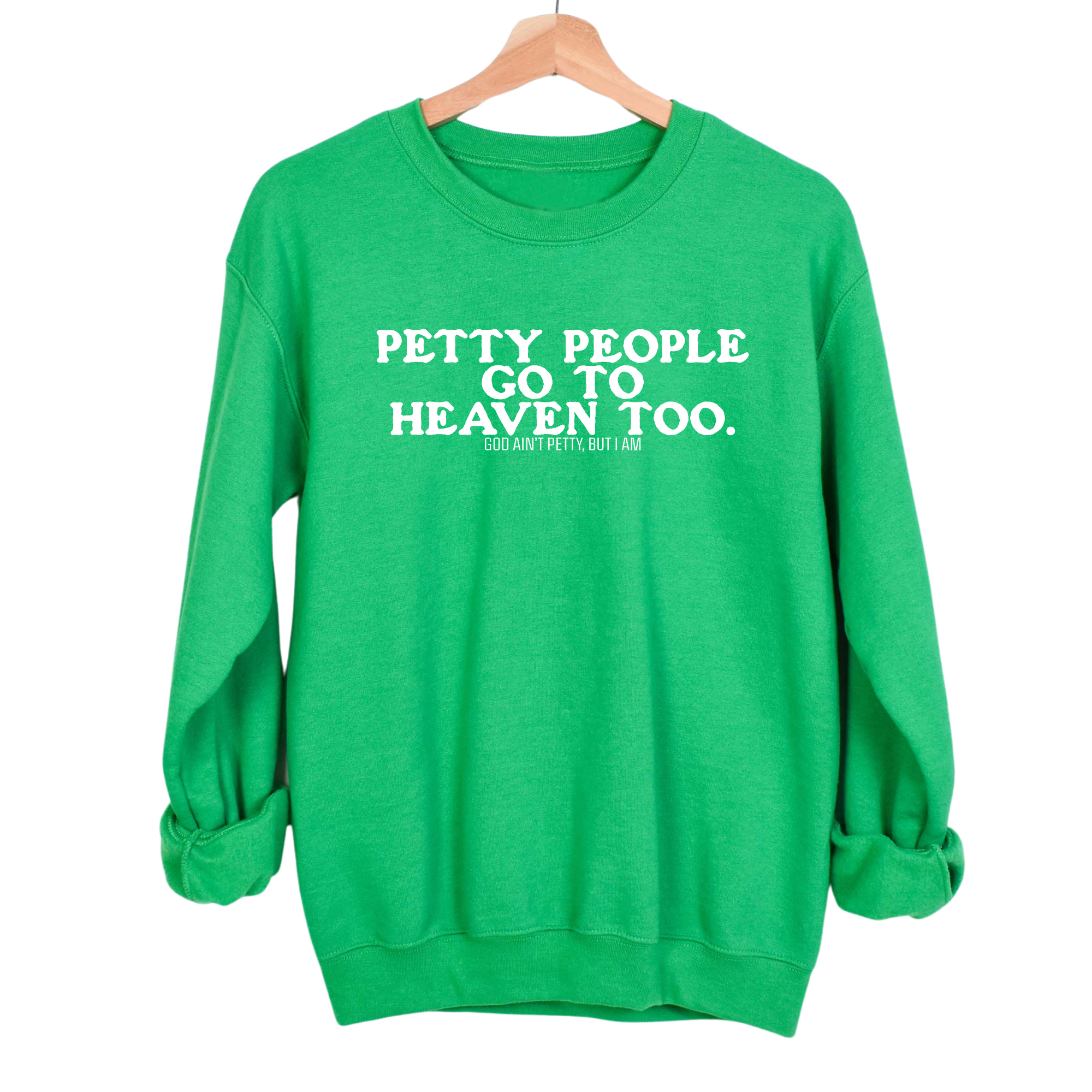 Petty people Go to Heaven Too Unisex Sweatshirt (text only)-Sweatshirt-The Original God Ain't Petty But I Am