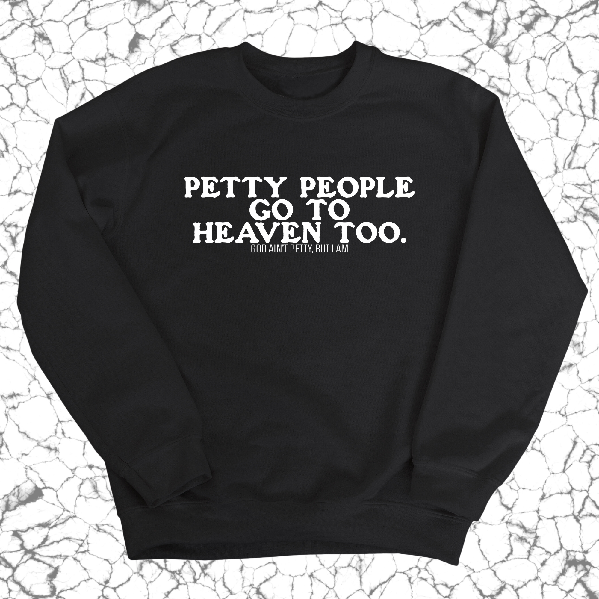 Petty people Go to Heaven Too Unisex Sweatshirt (text only)-Sweatshirt-The Original God Ain't Petty But I Am