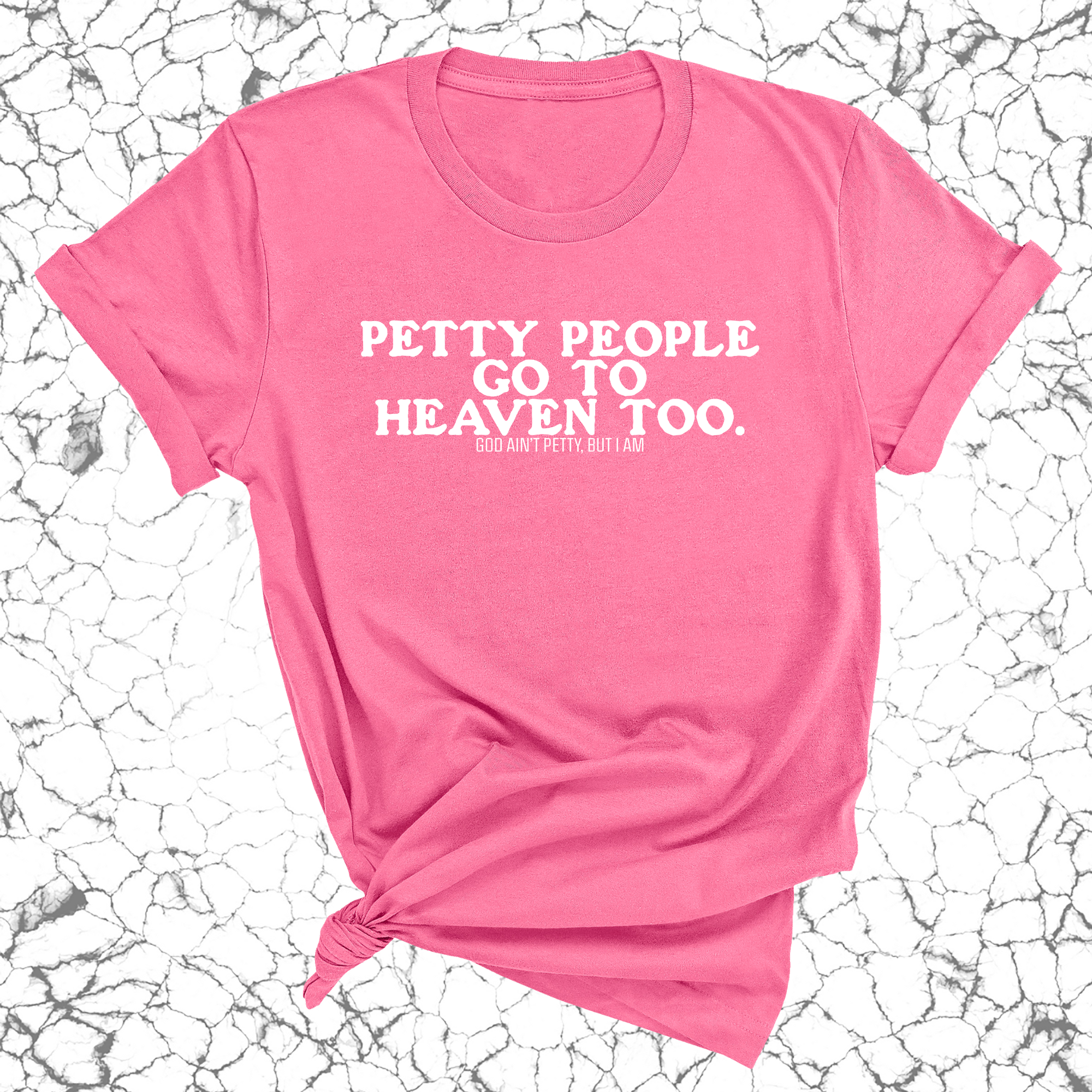 Petty people Go to Heaven Too Unisex Tee (text only)-T-Shirt-The Original God Ain't Petty But I Am