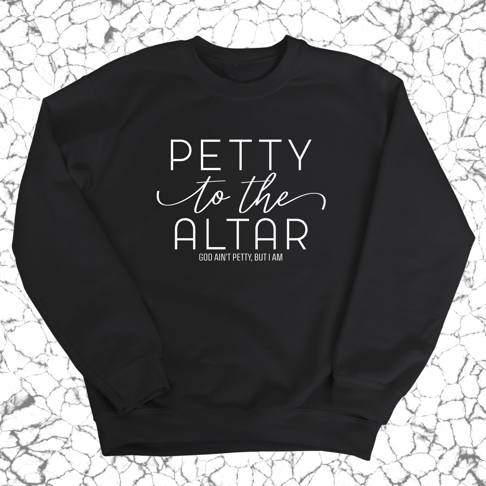 Petty to the Altar Unisex Sweatshirt-Sweatshirt-The Original God Ain't Petty But I Am