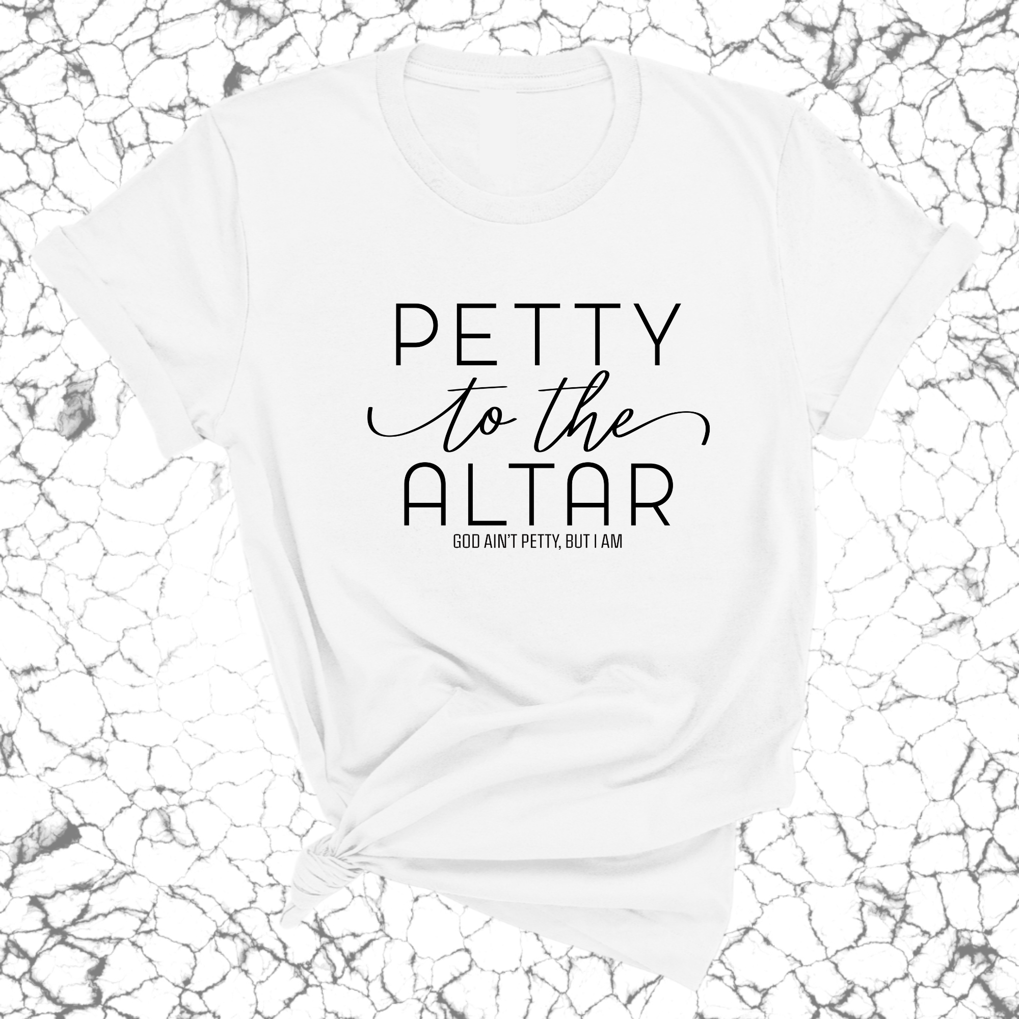 Petty to the Altar Unisex Tee-T-Shirt-The Original God Ain't Petty But I Am