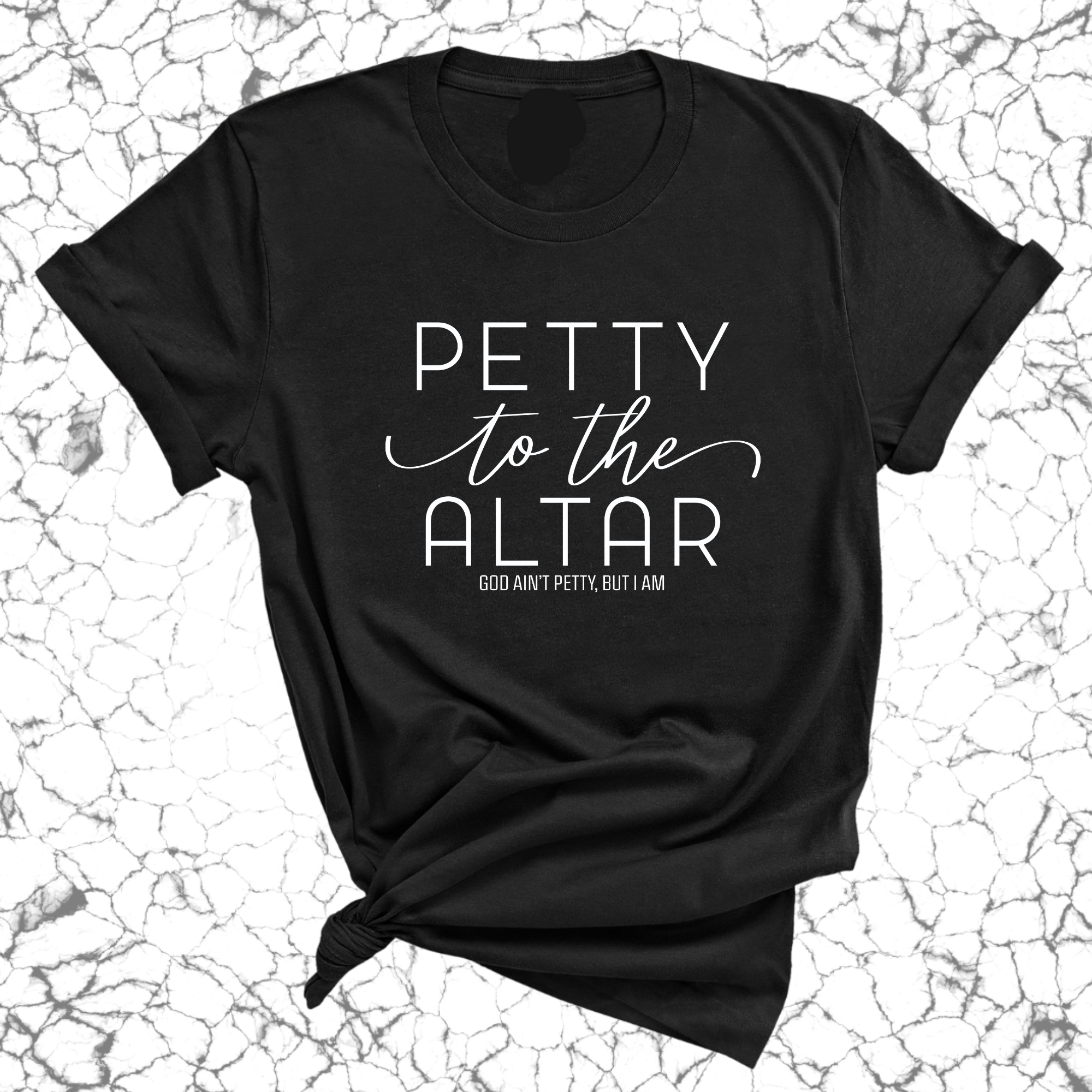 Petty to the Altar Unisex Tee-T-Shirt-The Original God Ain't Petty But I Am