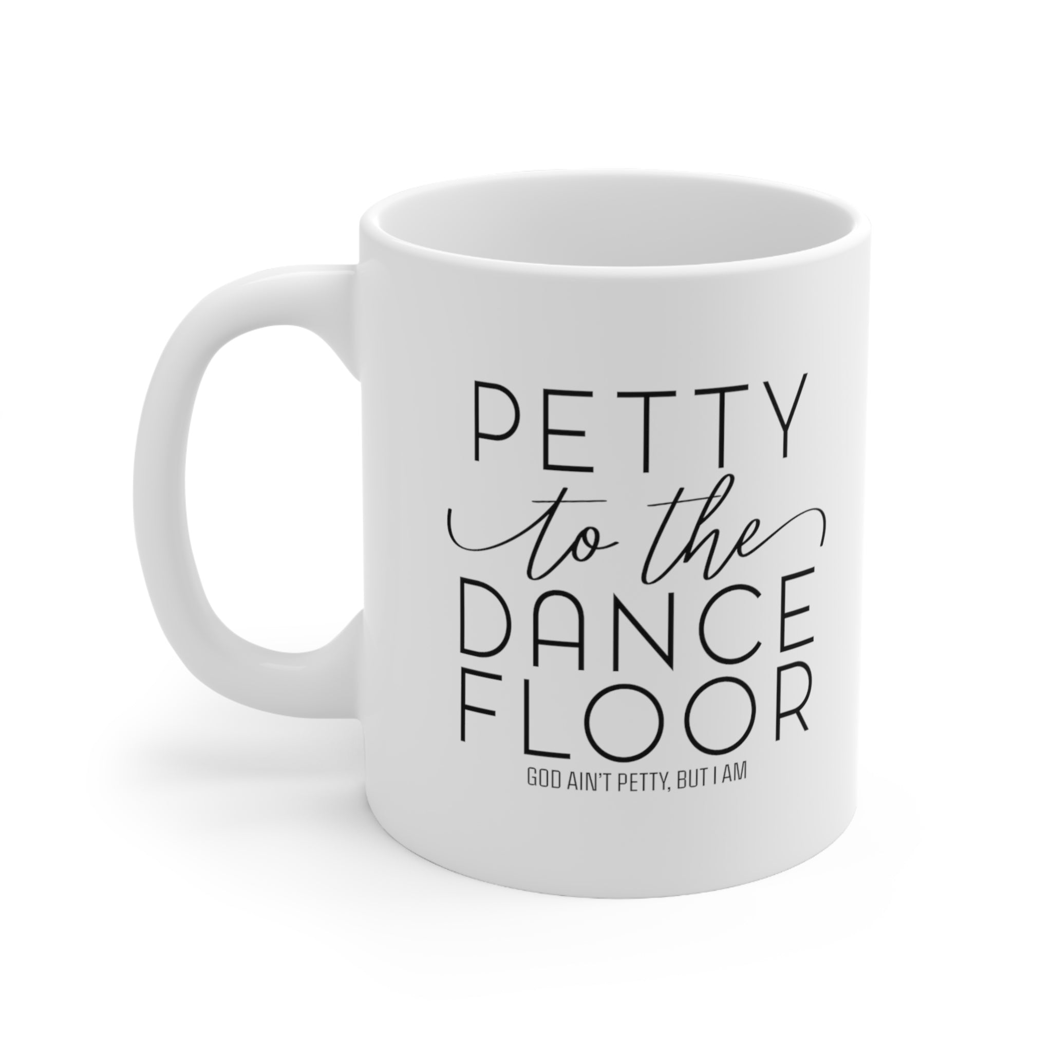 Petty to the Dance Floor Mug 11oz (White/Black)-Mug-The Original God Ain't Petty But I Am
