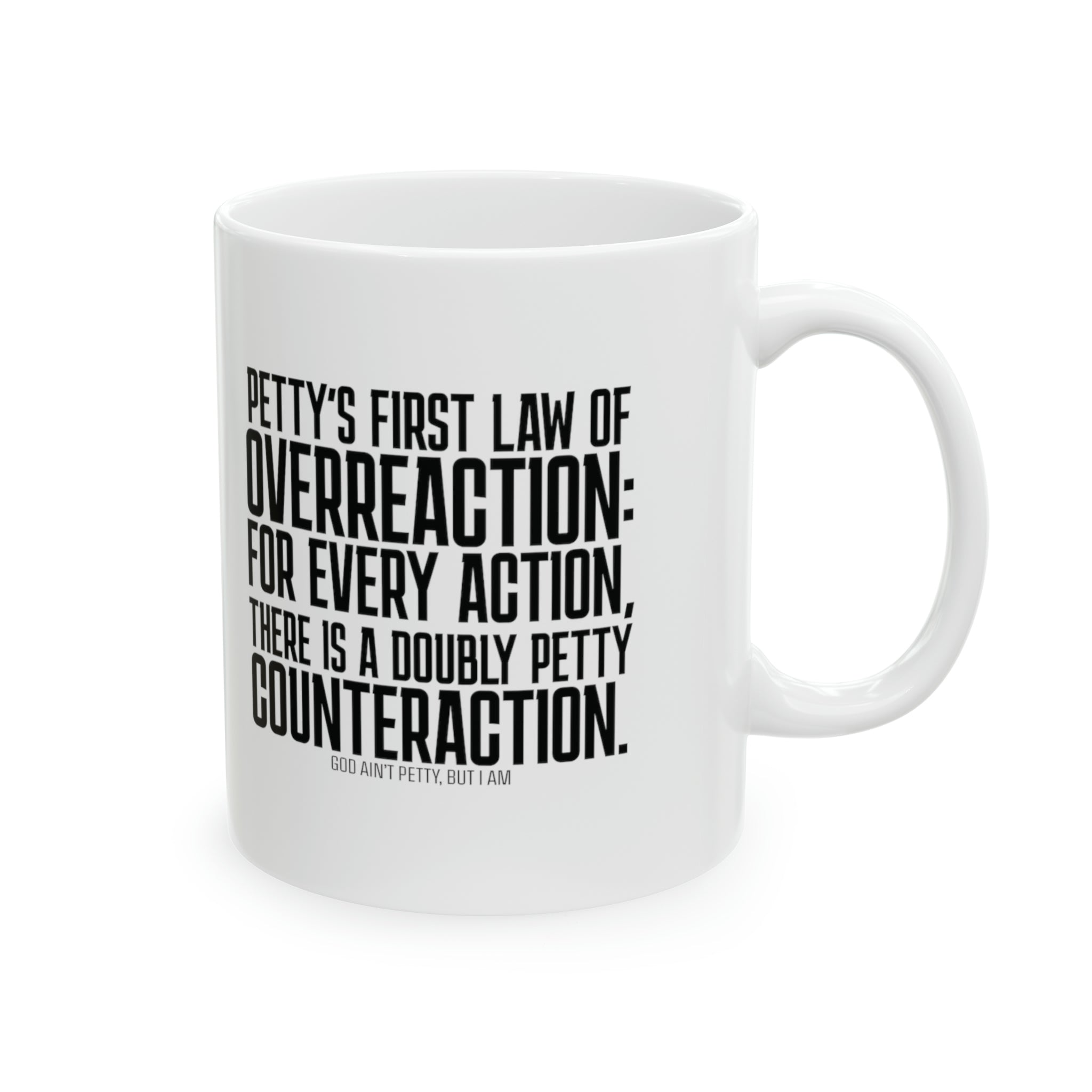 Petty's First Law of Overreaction Mug 11oz ( White & Black)-Mug-The Original God Ain't Petty But I Am