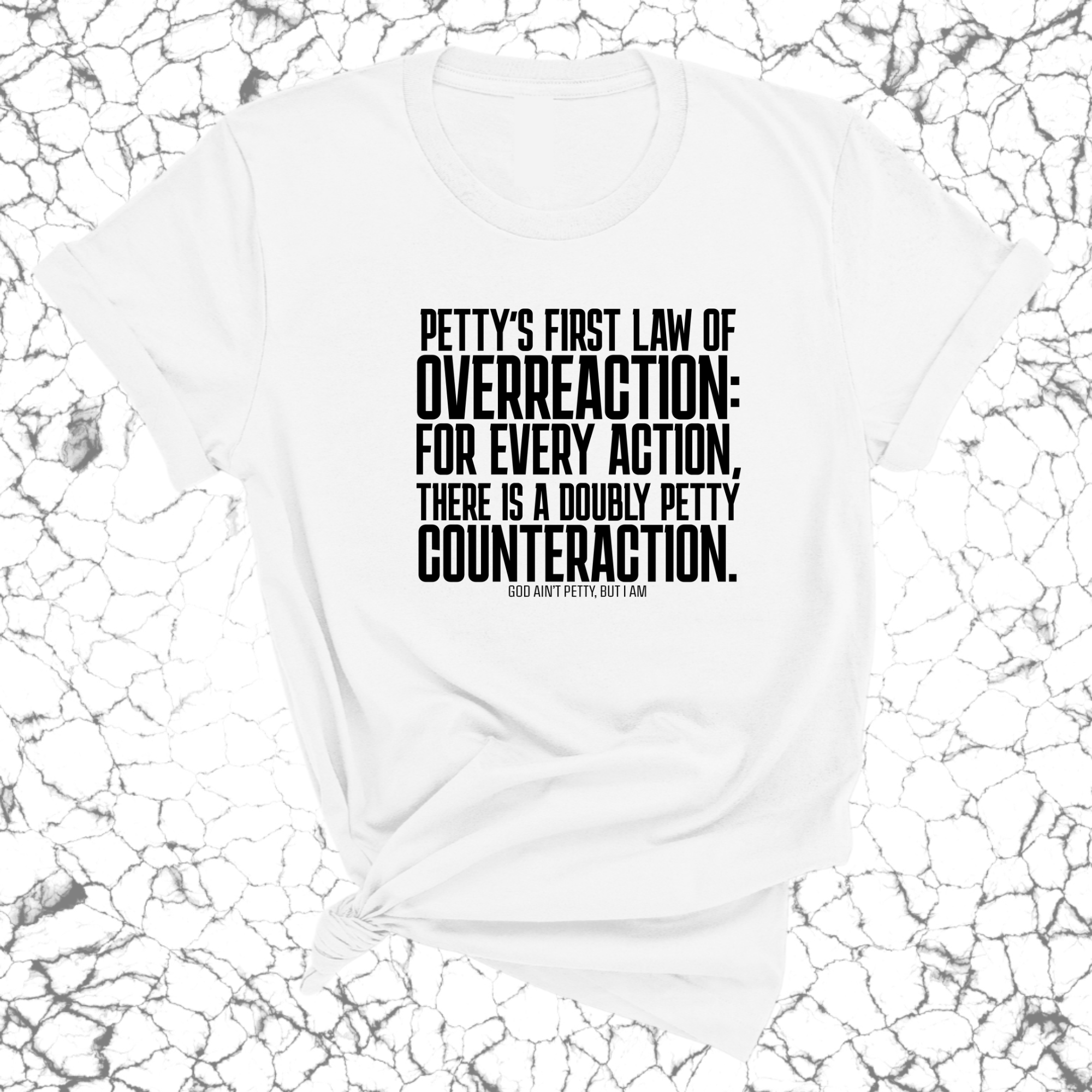 Petty's First Law of Overreaction Unisex Tee-T-Shirt-The Original God Ain't Petty But I Am