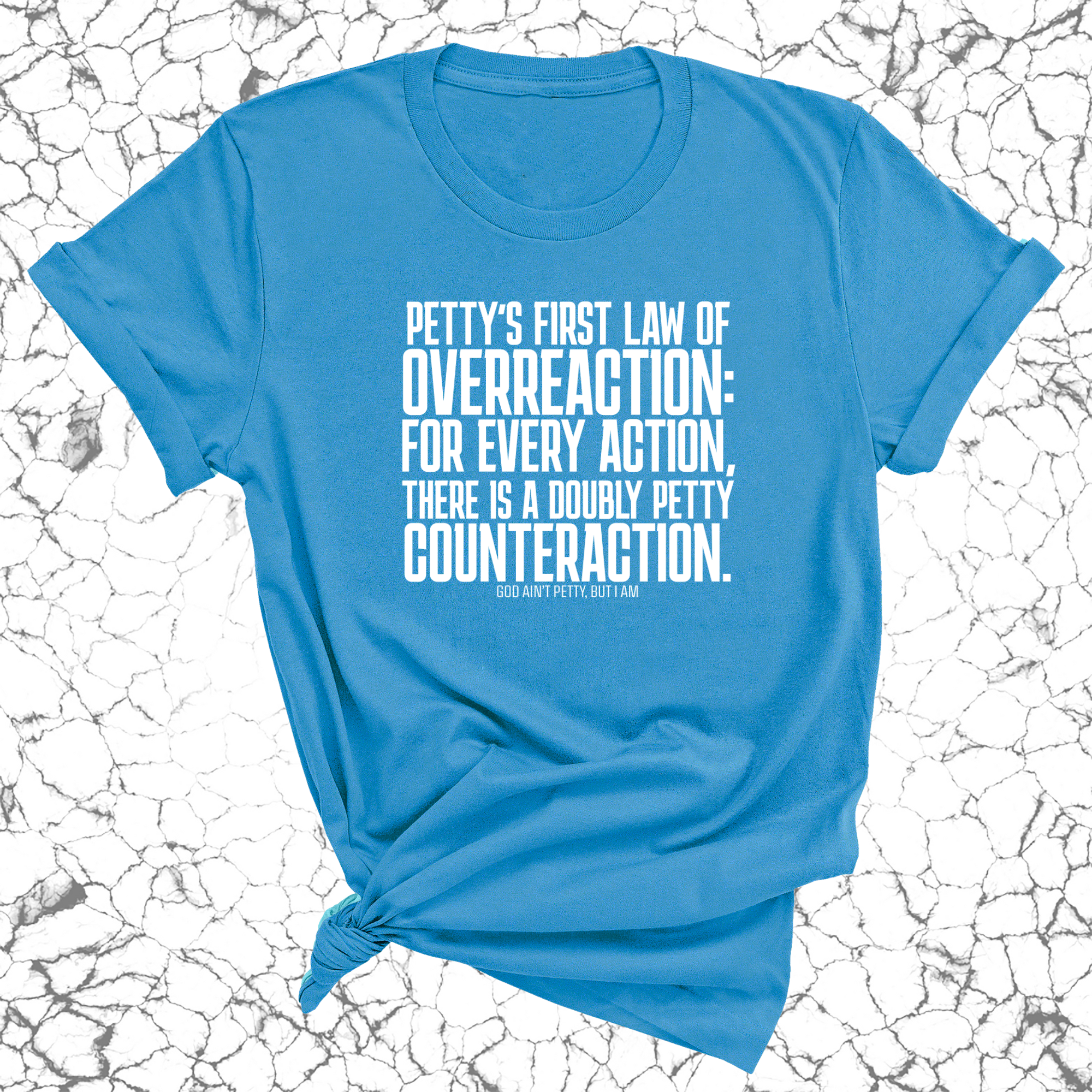 Petty's First Law of Overreaction Unisex Tee-T-Shirt-The Original God Ain't Petty But I Am