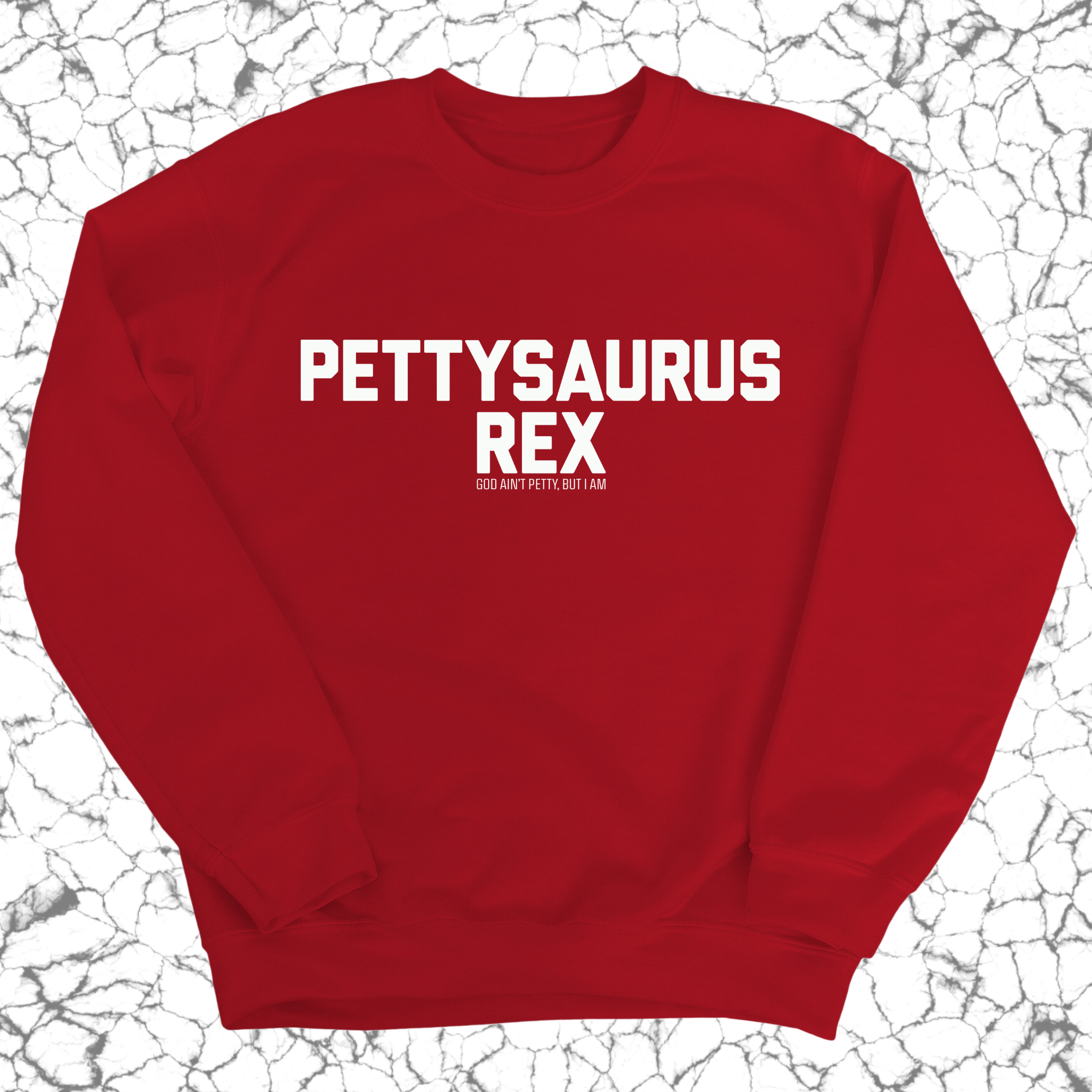 Pettysaurus Rex Unisex Sweatshirt-Sweatshirt-The Original God Ain't Petty But I Am