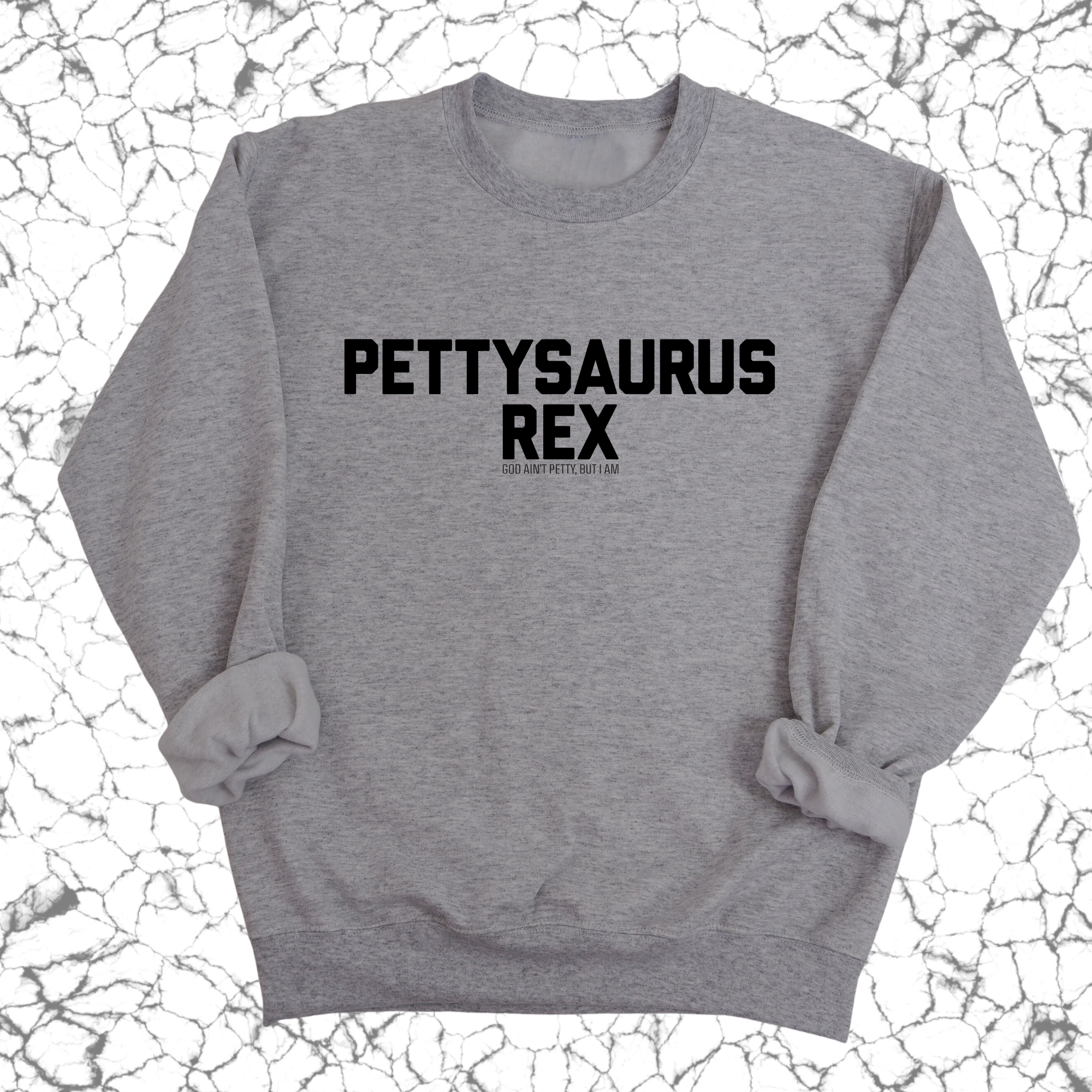 Pettysaurus Rex Unisex Sweatshirt-Sweatshirt-The Original God Ain't Petty But I Am