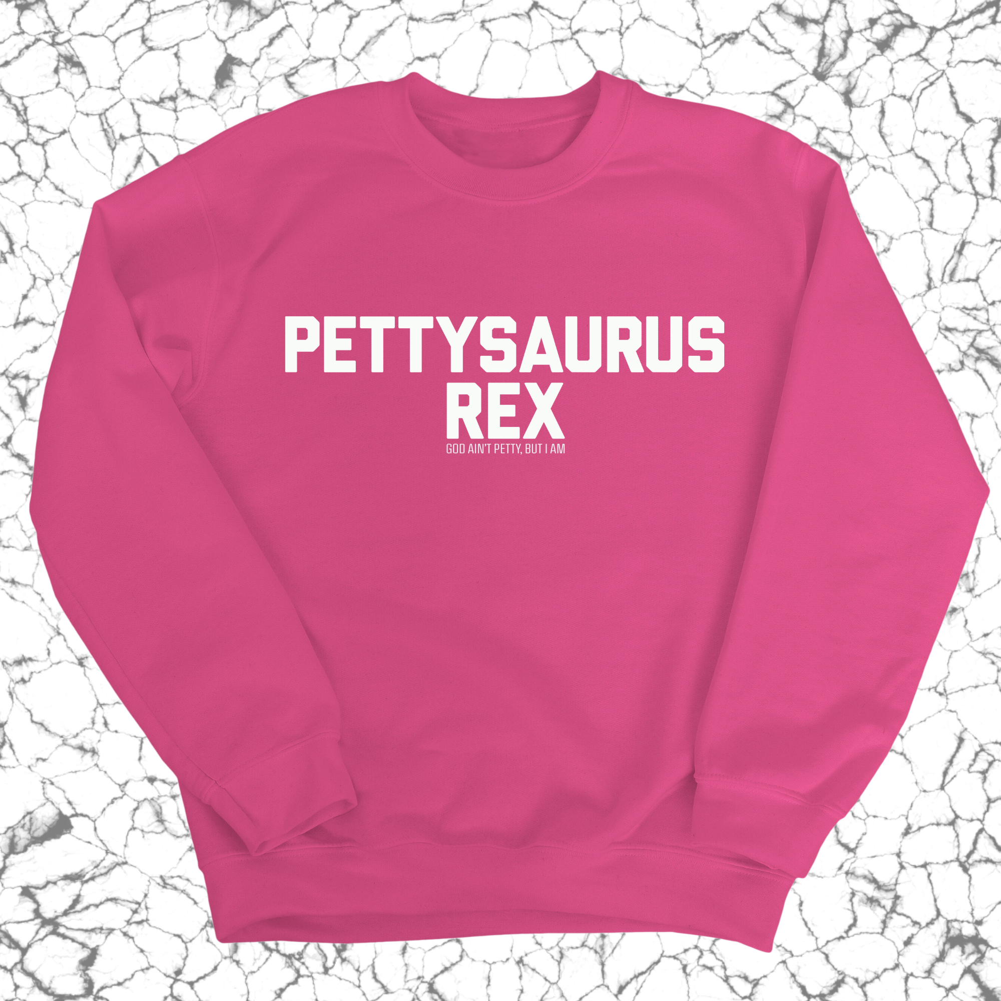 Pettysaurus Rex Unisex Sweatshirt-Sweatshirt-The Original God Ain't Petty But I Am