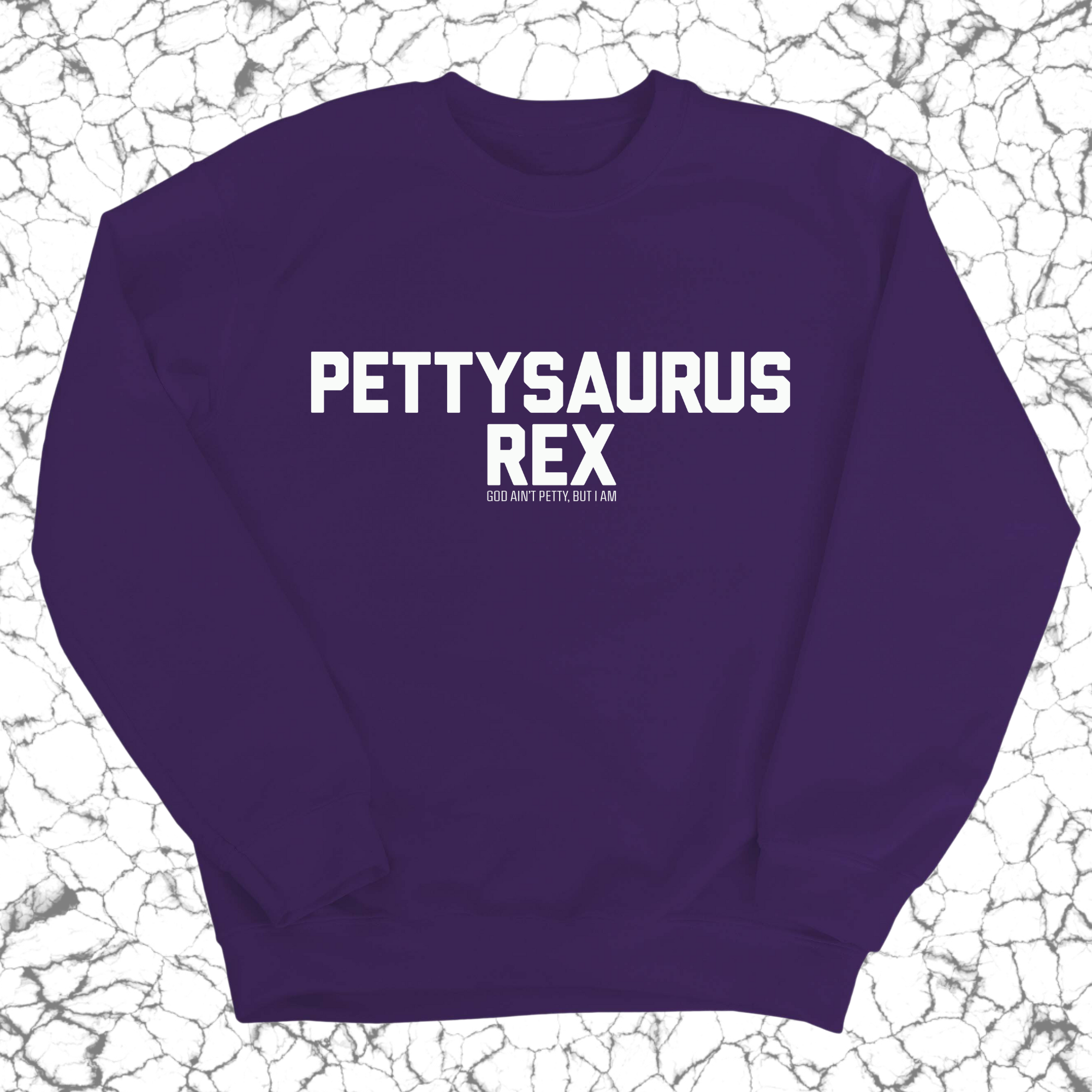 Pettysaurus Rex Unisex Sweatshirt-Sweatshirt-The Original God Ain't Petty But I Am