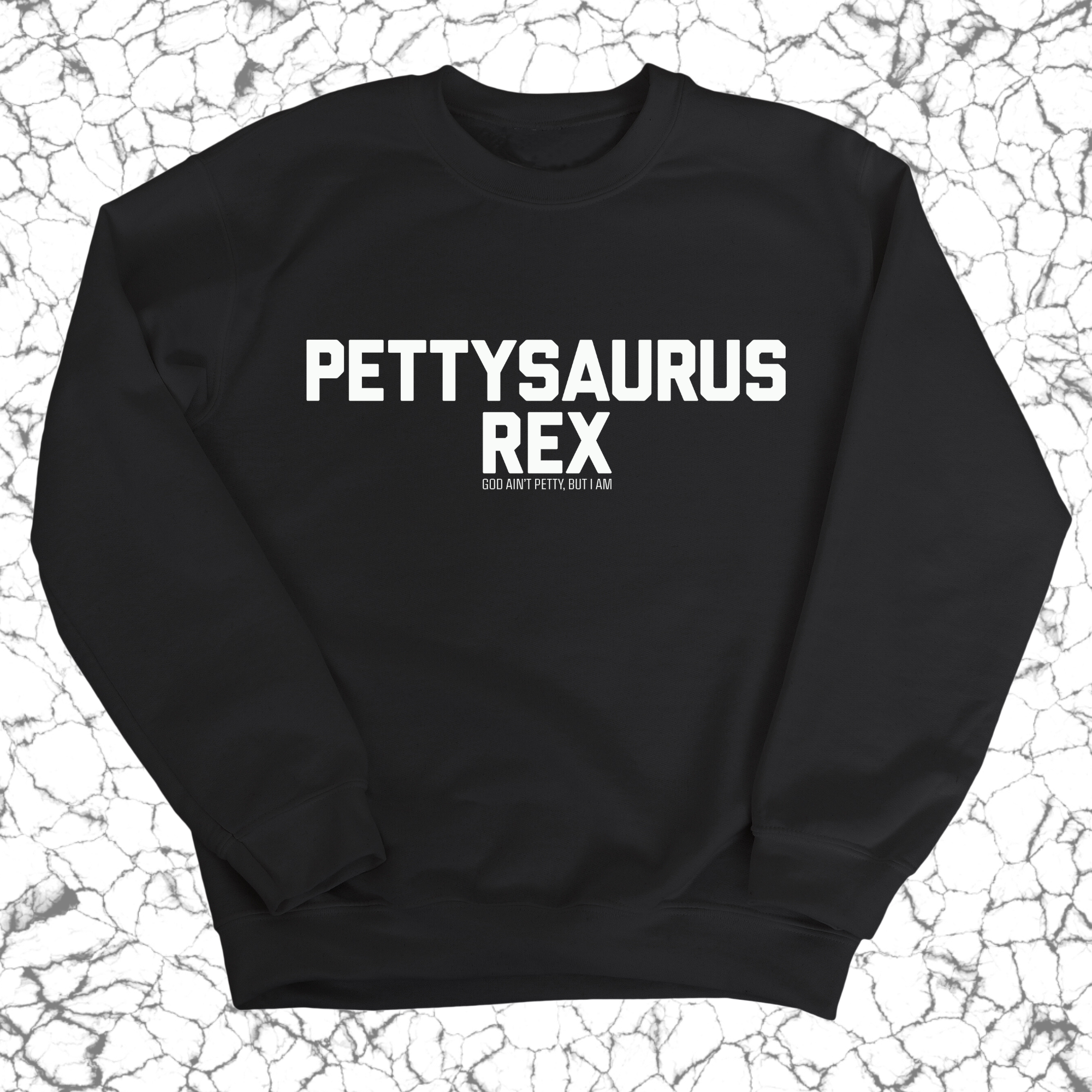 Pettysaurus Rex Unisex Sweatshirt-Sweatshirt-The Original God Ain't Petty But I Am