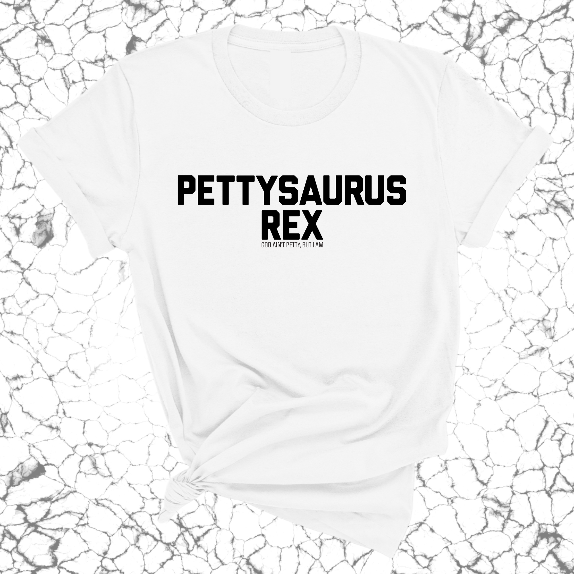 Pettysaurus Rex Unisex Tee-T-Shirt-The Original God Ain't Petty But I Am