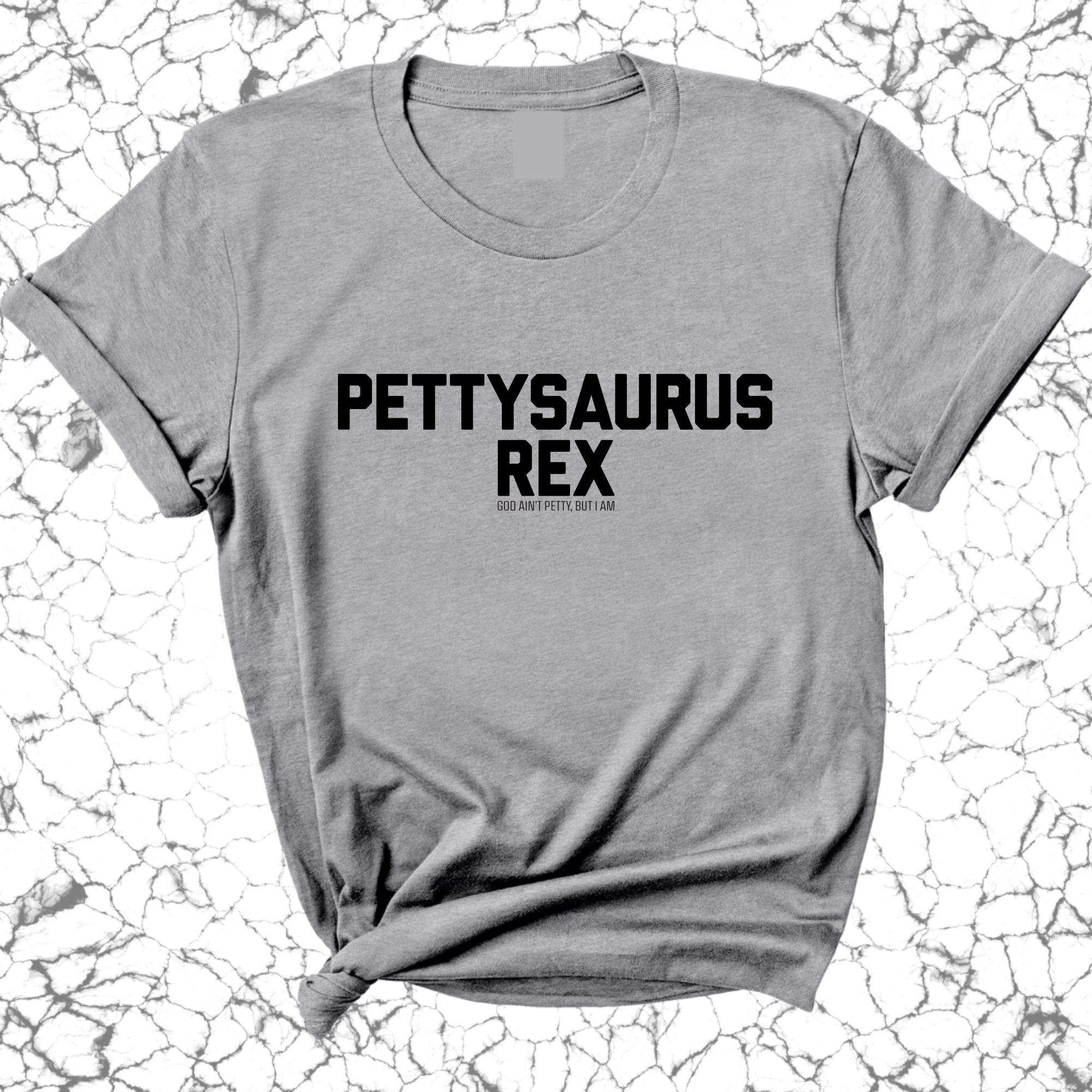 Pettysaurus Rex Unisex Tee-T-Shirt-The Original God Ain't Petty But I Am