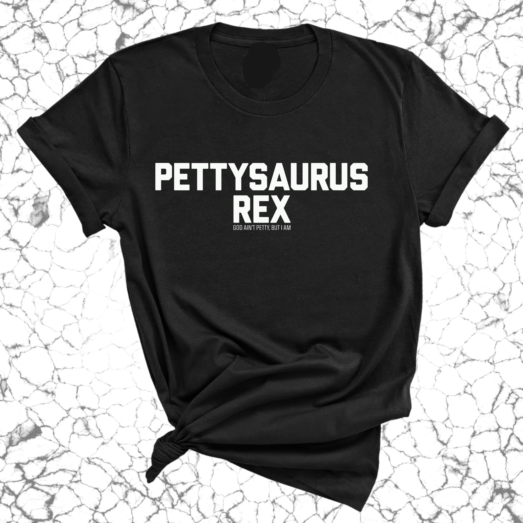 Pettysaurus Rex Unisex Tee-T-Shirt-The Original God Ain't Petty But I Am