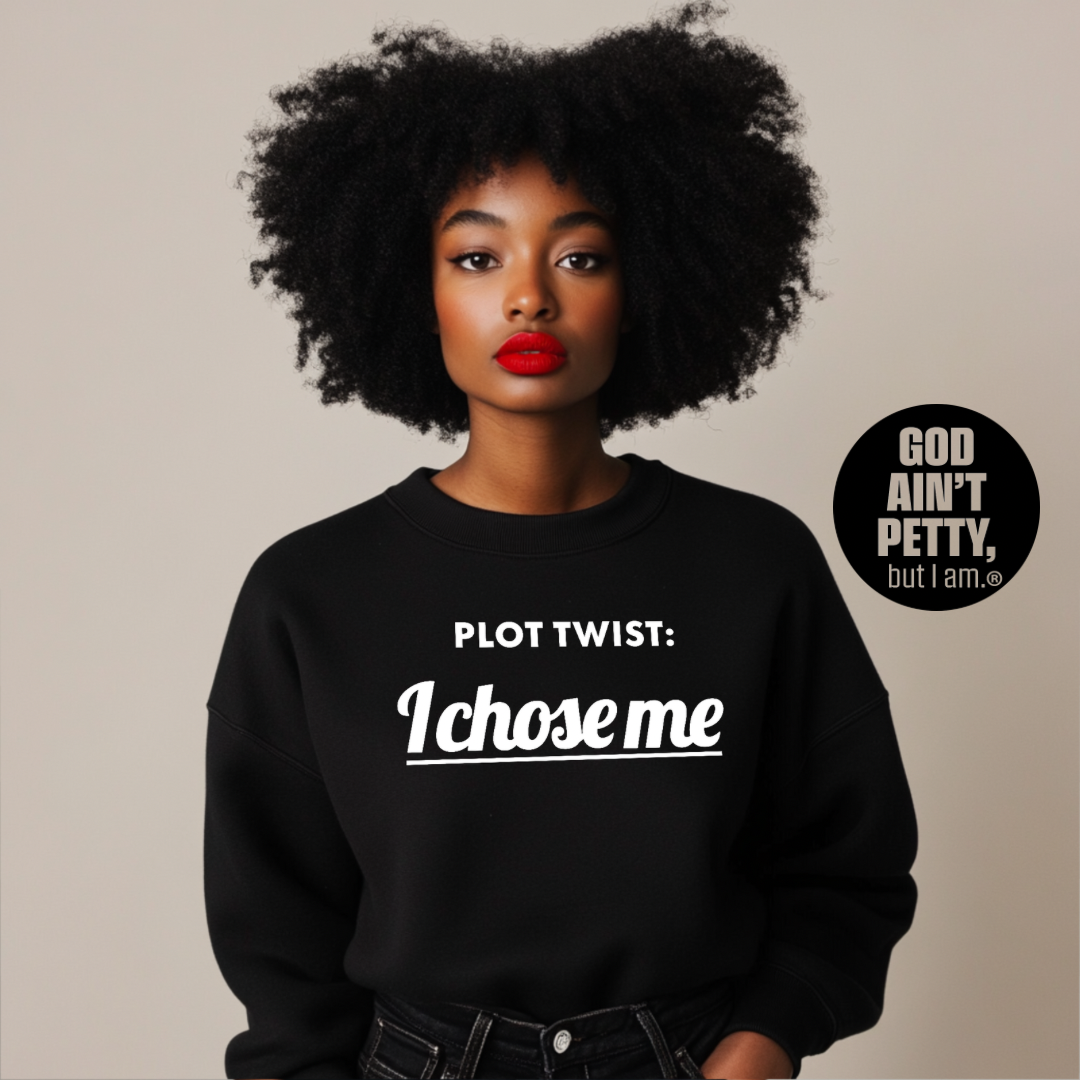 Plot twist I chose me Unisex Sweatshirt-Sweatshirt-The Original God Ain't Petty But I Am