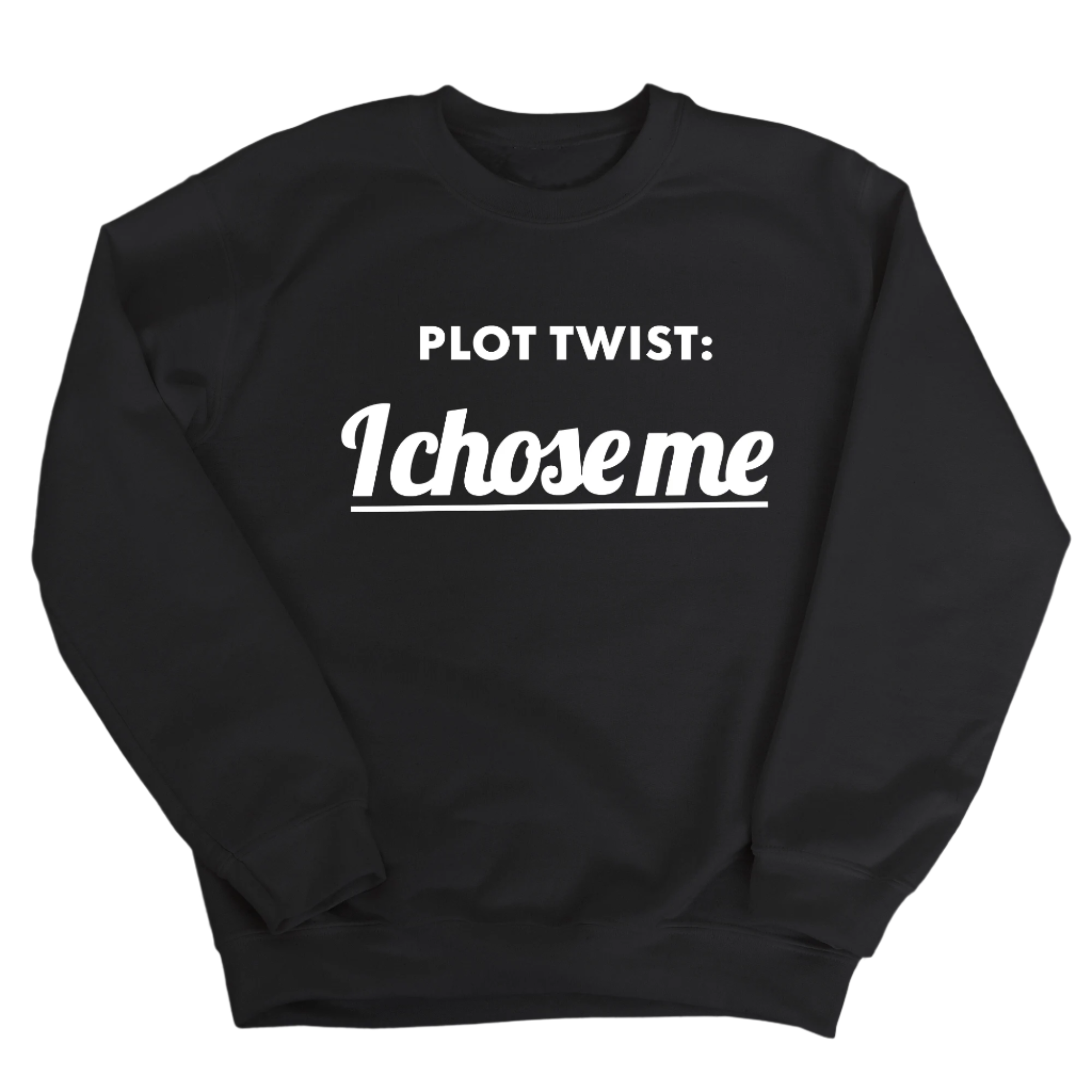 Plot twist I chose me Unisex Sweatshirt-Sweatshirt-The Original God Ain't Petty But I Am