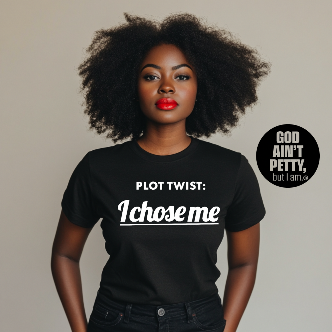 Plot twist I chose me Unisex Tee-T-Shirt-The Original God Ain't Petty But I Am