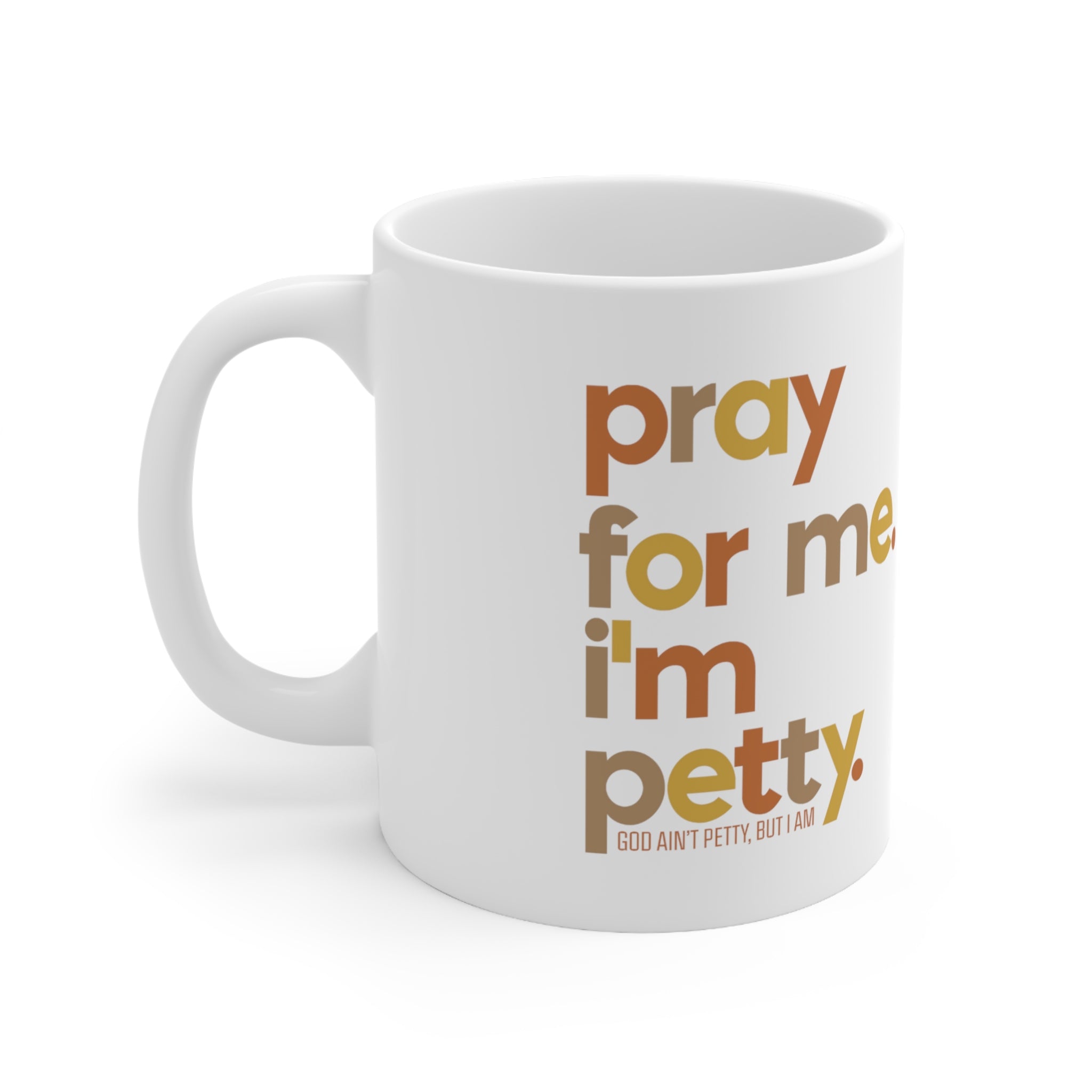 Pray for Me I'm Petty Mug 11oz (Fall Colors)-Mug-The Original God Ain't Petty But I Am
