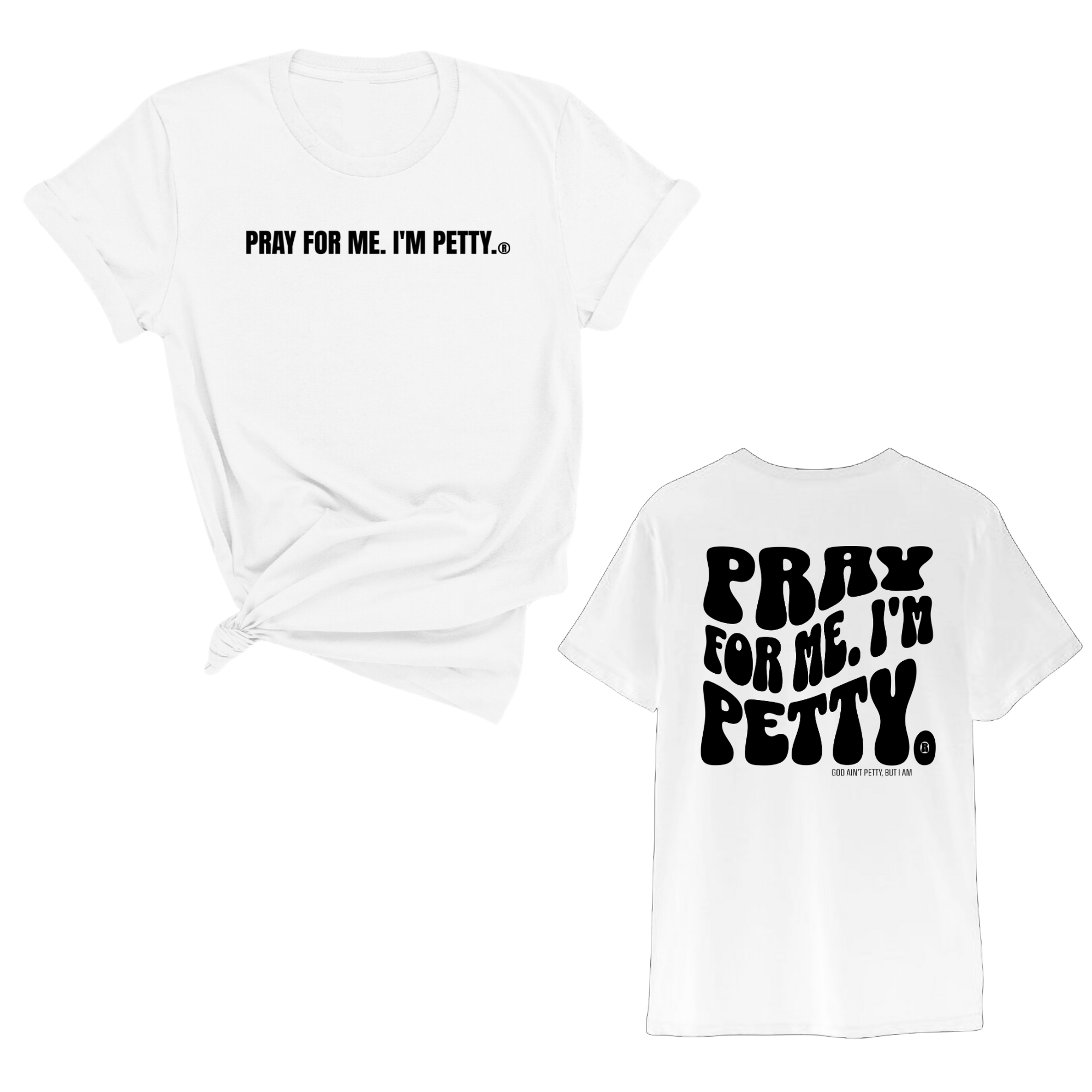 Pray for me I'm Petty Remix Unisex Tee (Front and Back Design Print)-T-Shirt-The Original God Ain't Petty But I Am