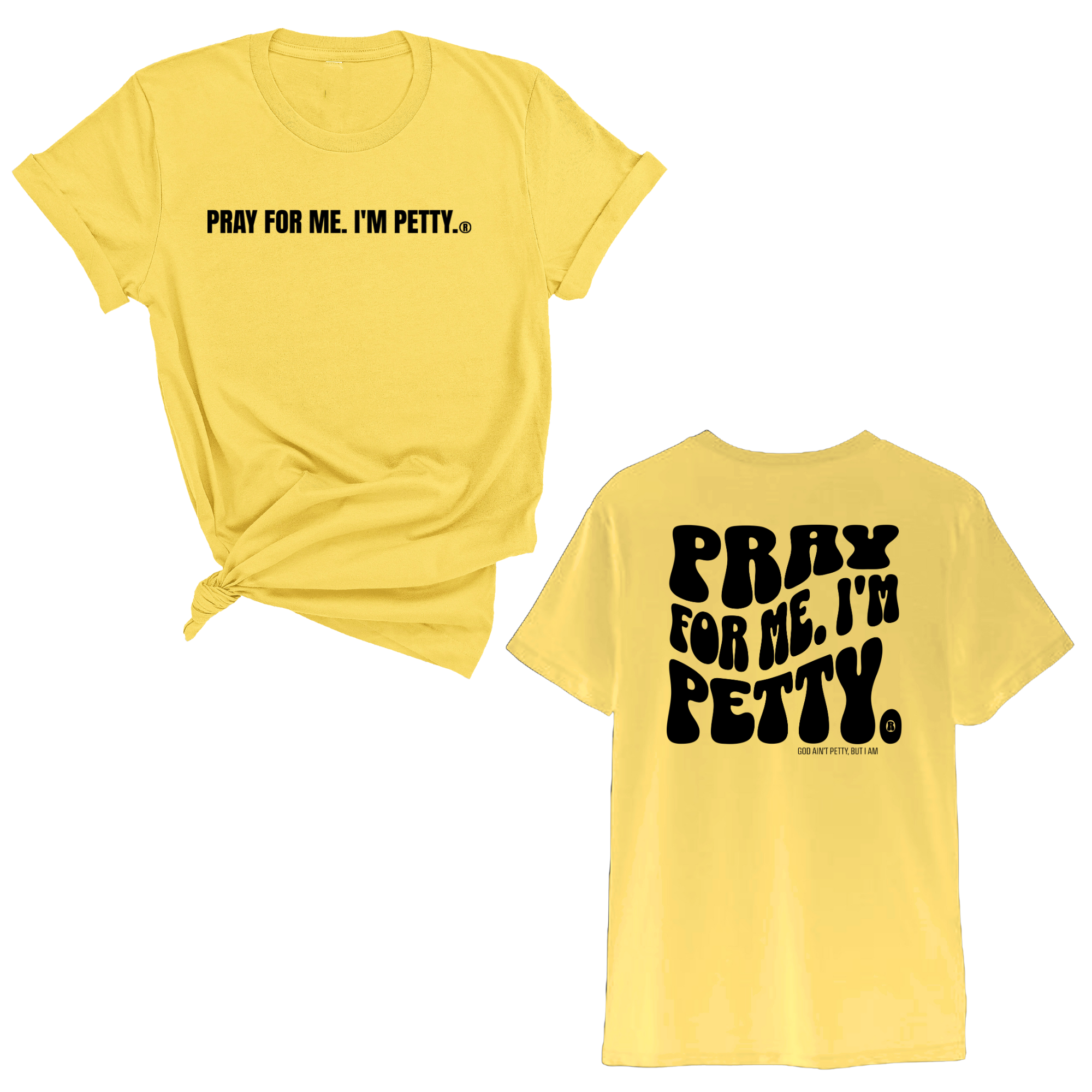 Pray for me I'm Petty Remix Unisex Tee (Front and Back Design Print)-T-Shirt-The Original God Ain't Petty But I Am