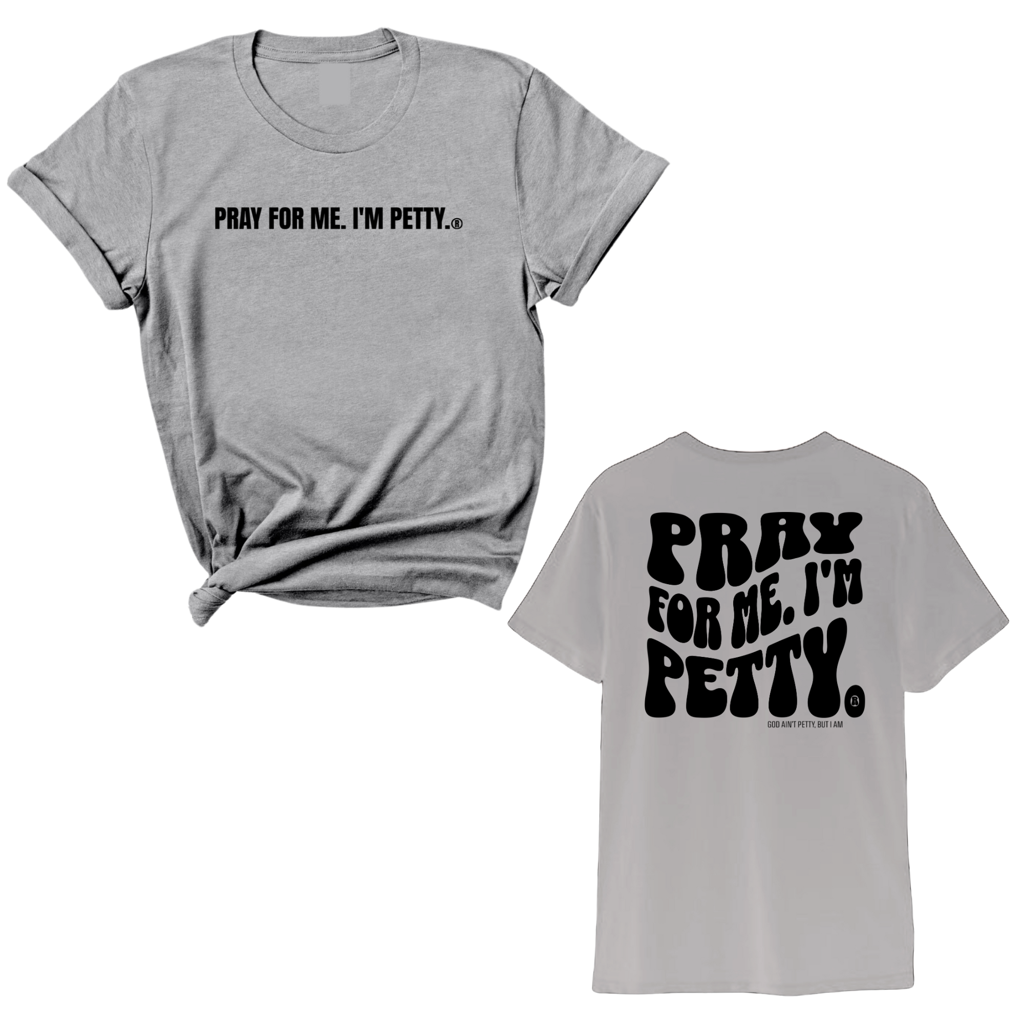 Pray for me I'm Petty Remix Unisex Tee (Front and Back Design Print)-T-Shirt-The Original God Ain't Petty But I Am