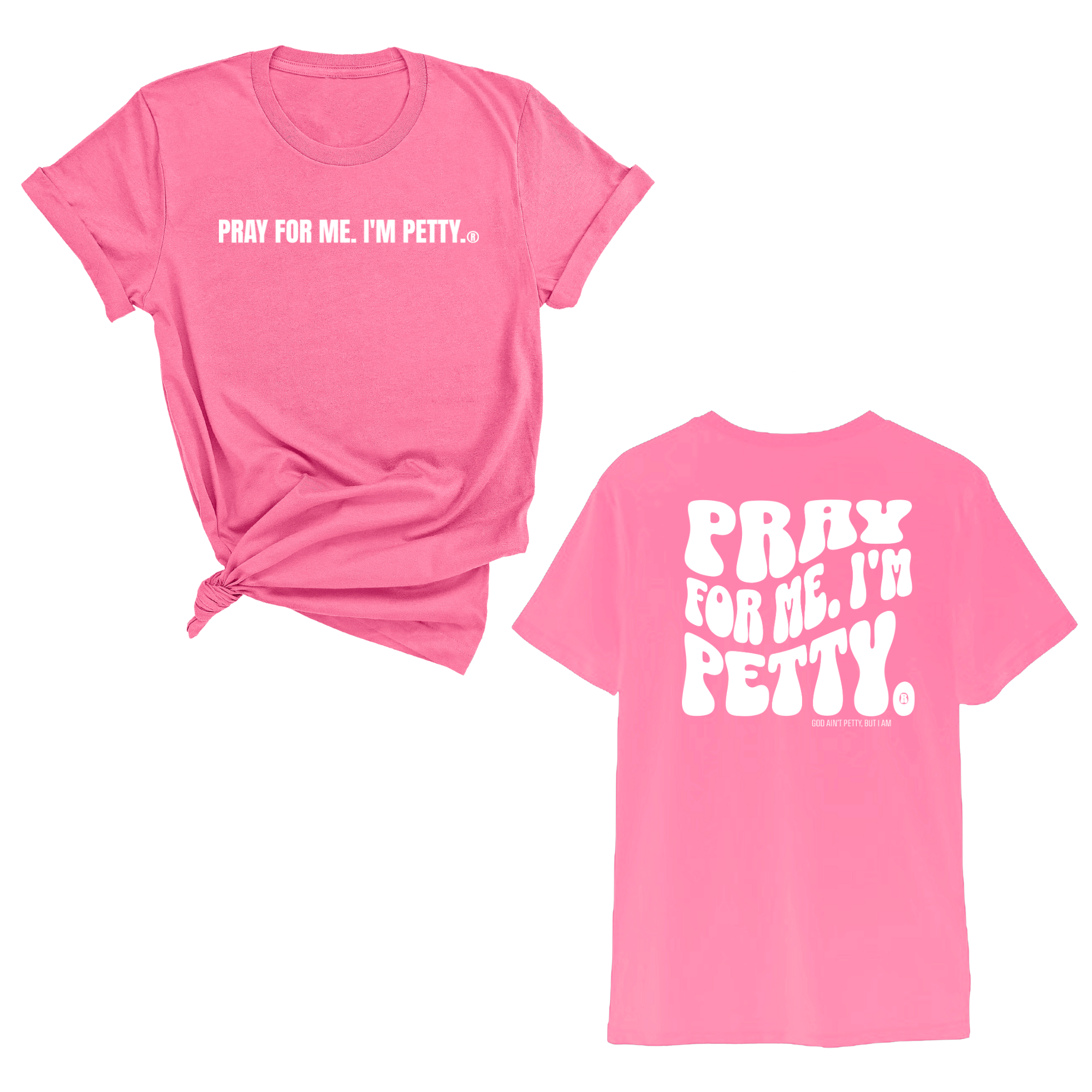 Pray for me I'm Petty Remix Unisex Tee (Front and Back Design Print)-T-Shirt-The Original God Ain't Petty But I Am