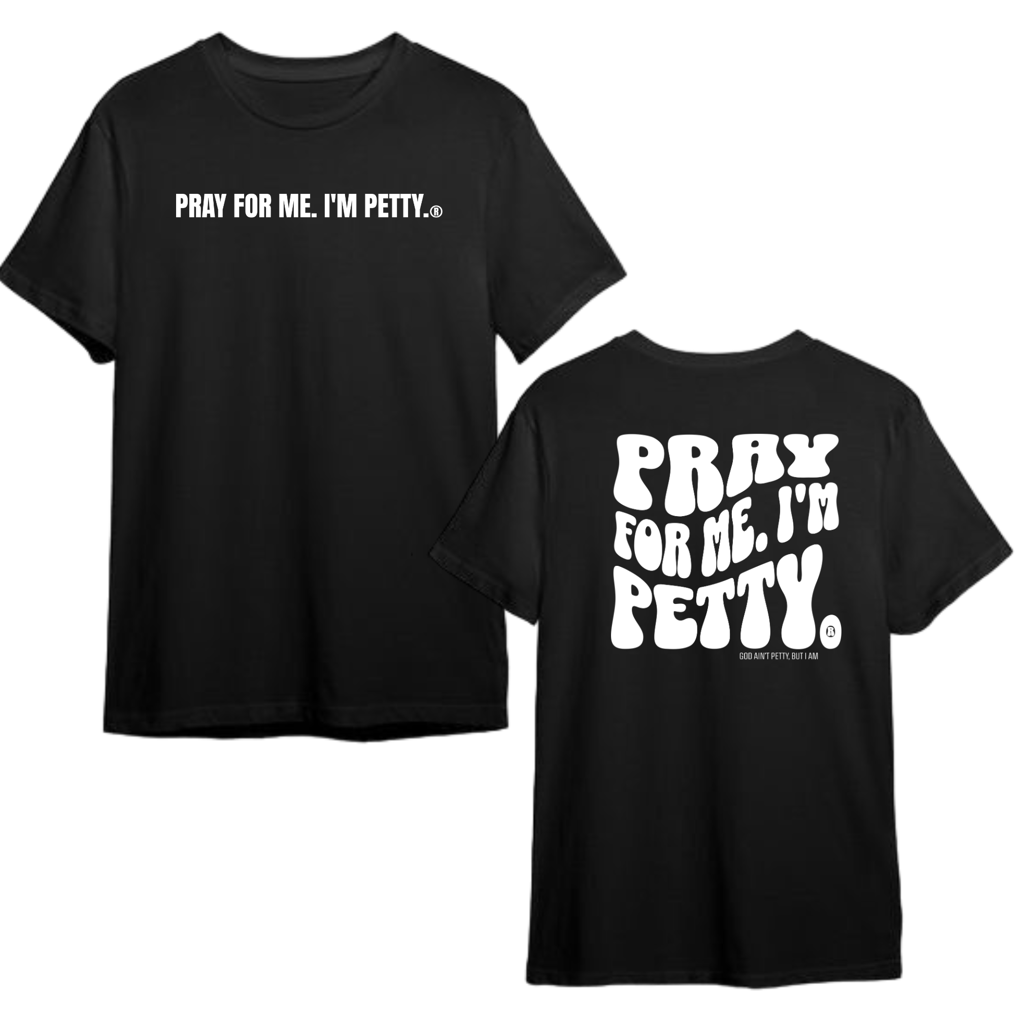 Pray for me I'm Petty Remix Unisex Tee (Front and Back Design Print)-T-Shirt-The Original God Ain't Petty But I Am