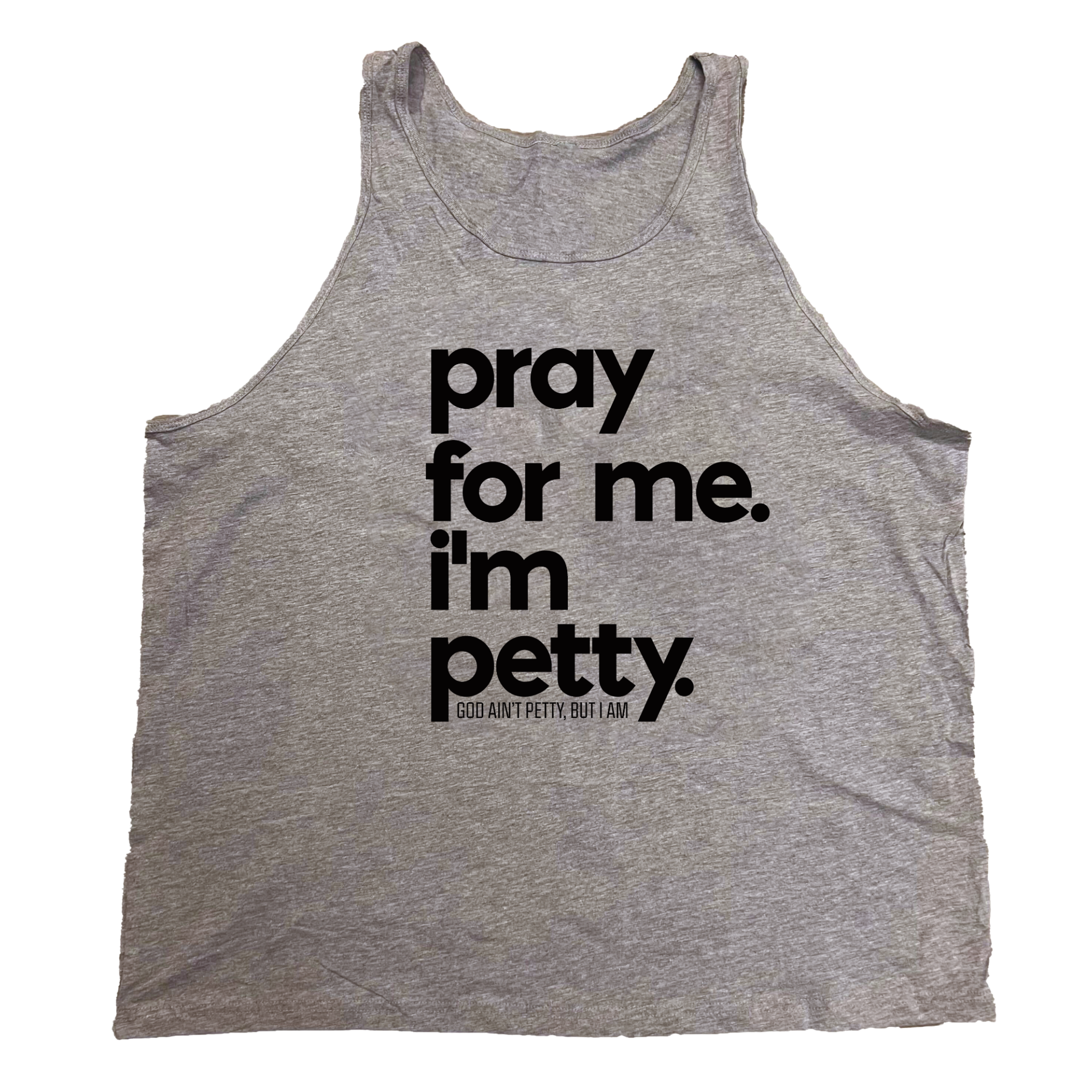 Pray for me I'm Petty Unisex Tank-T-Shirt-The Original God Ain't Petty But I Am