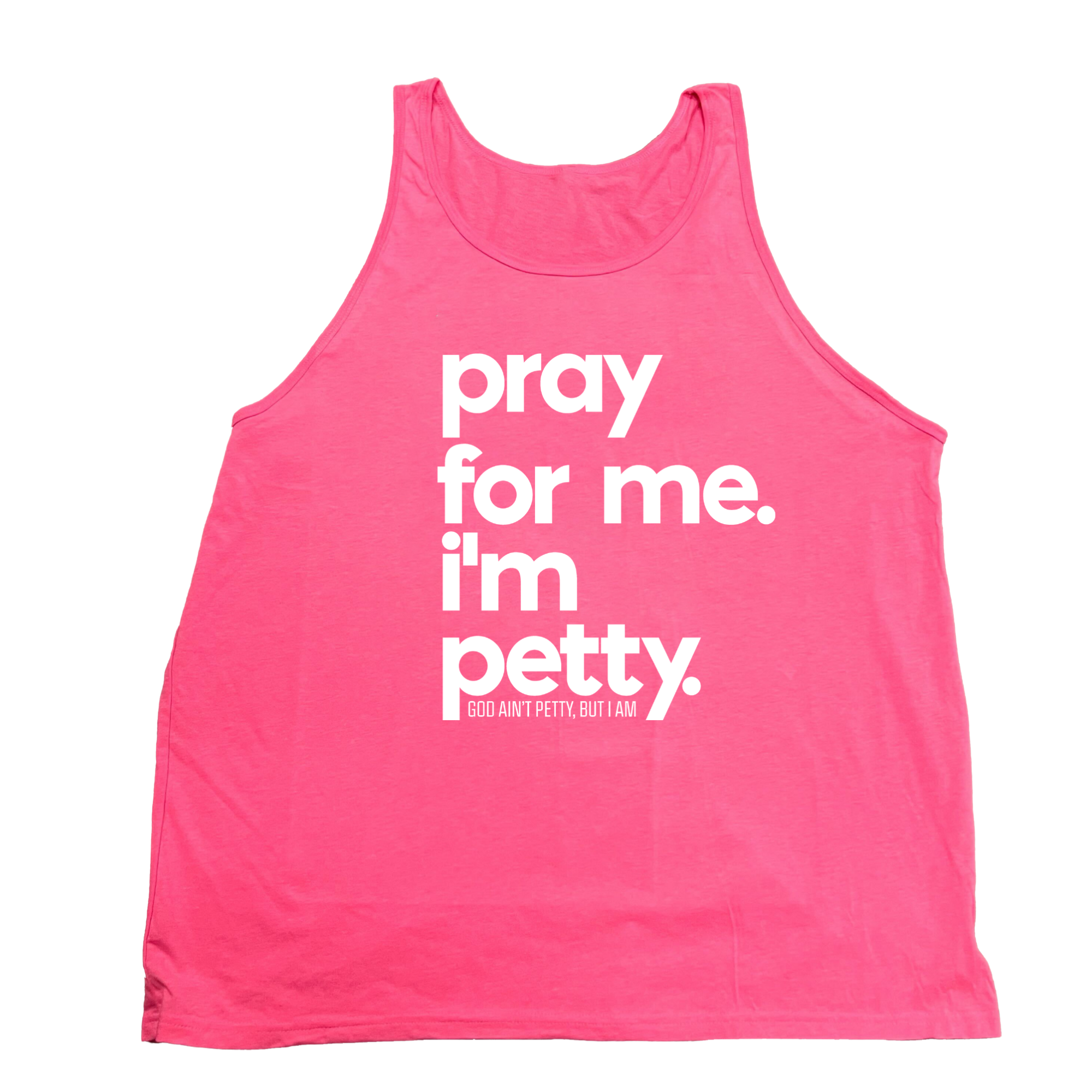 Pray for me I'm Petty Unisex Tank-T-Shirt-The Original God Ain't Petty But I Am