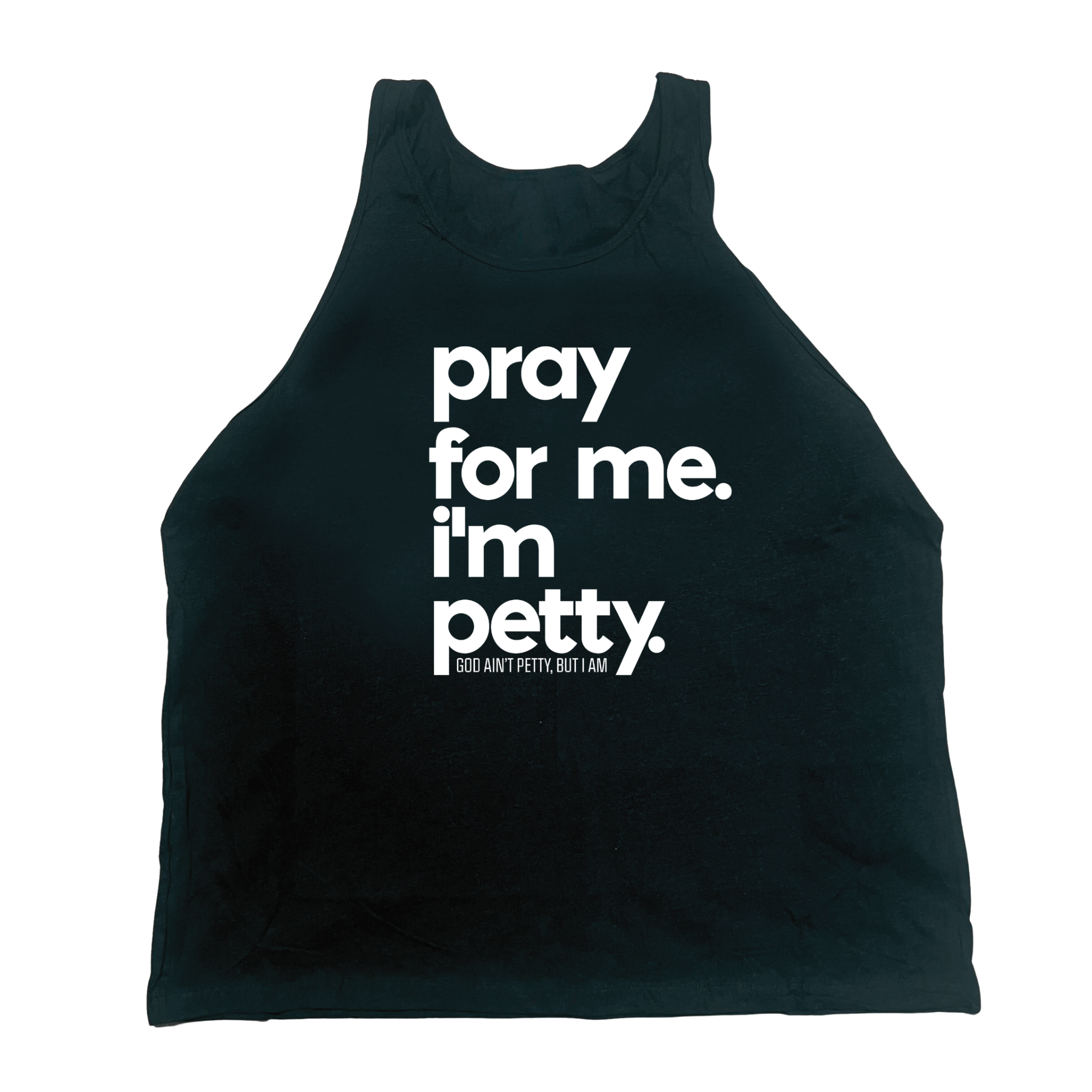 Pray for me I'm Petty Unisex Tank-T-Shirt-The Original God Ain't Petty But I Am