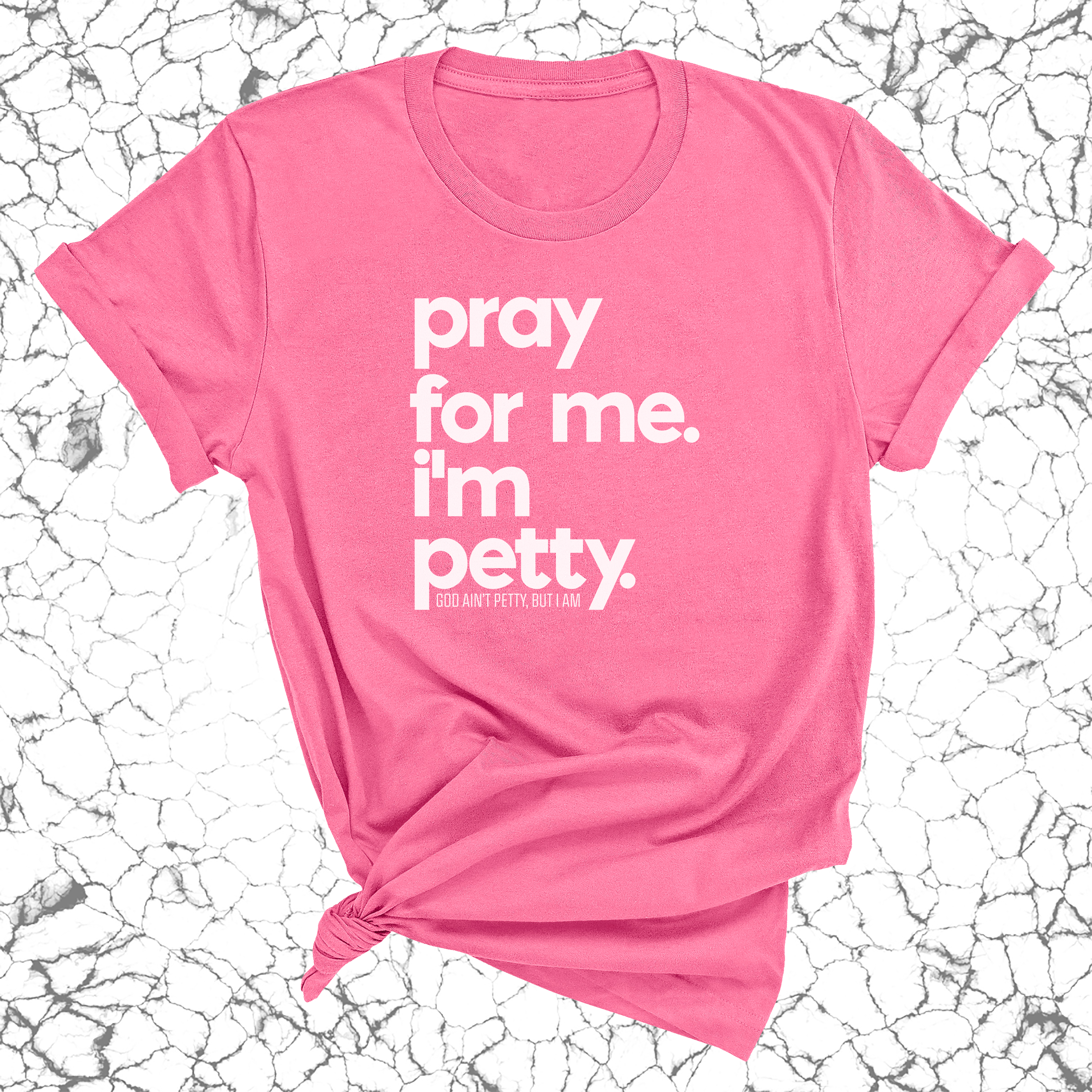 Pray for me. I'm Petty Unisex Tee *Limited Edition*-T-Shirt-The Original God Ain't Petty But I Am