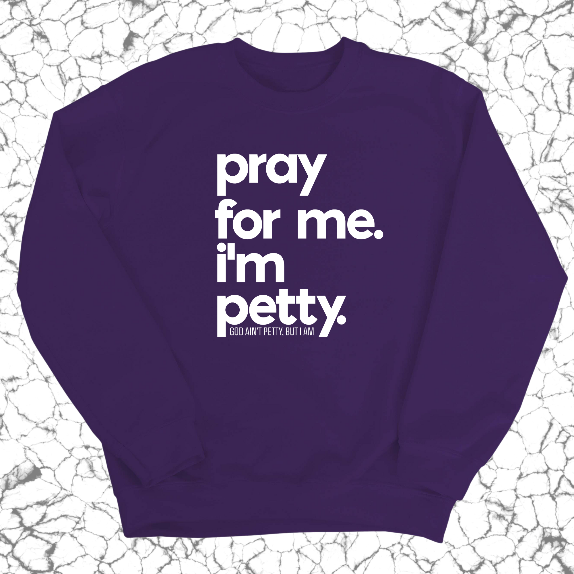 Pray for me. I'm Petty. Unisex Sweatshirt-Sweatshirt-The Original God Ain't Petty But I Am