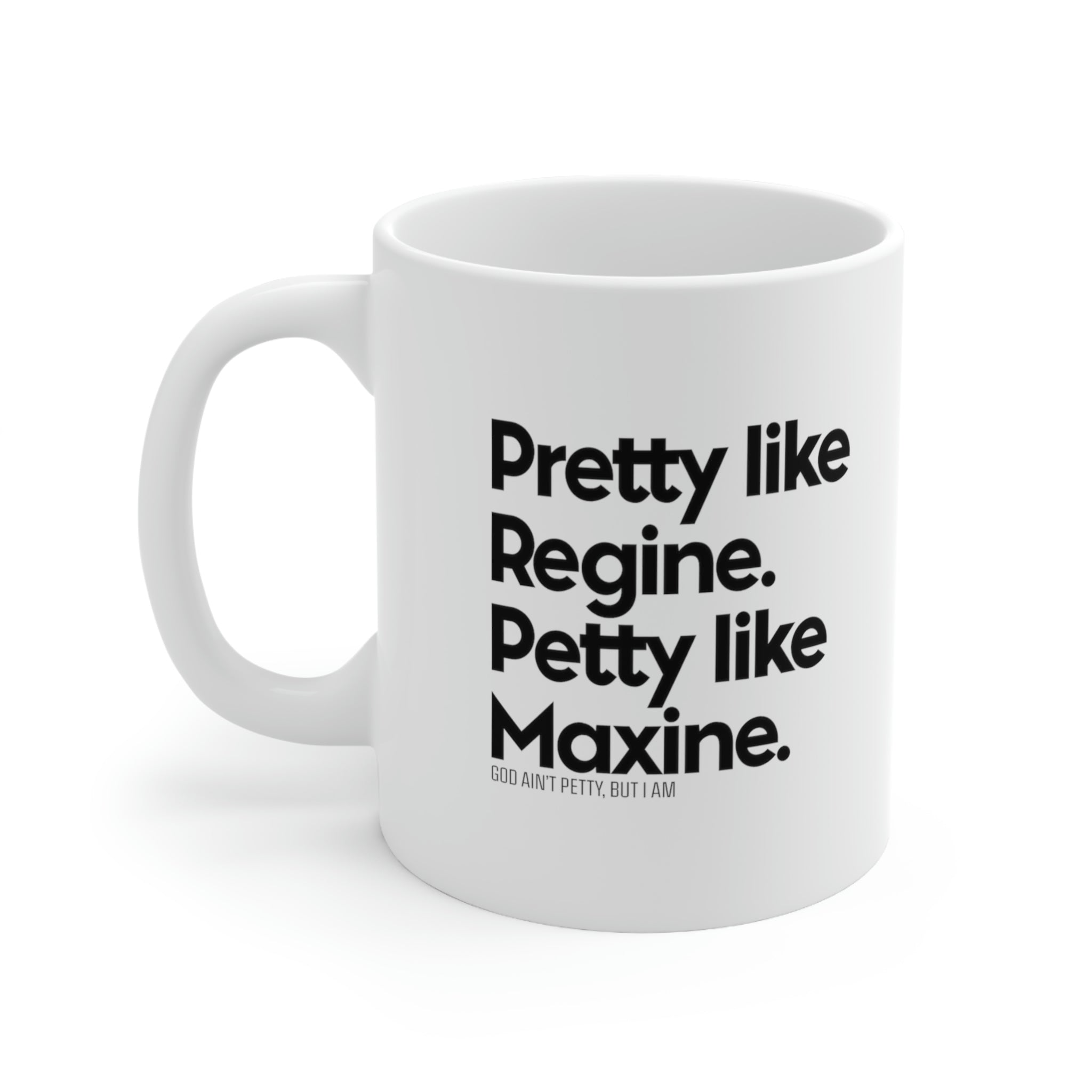 Pretty like Regine. Petty like Maxine Mug 11oz (White/Black)-Mug-The Original God Ain't Petty But I Am