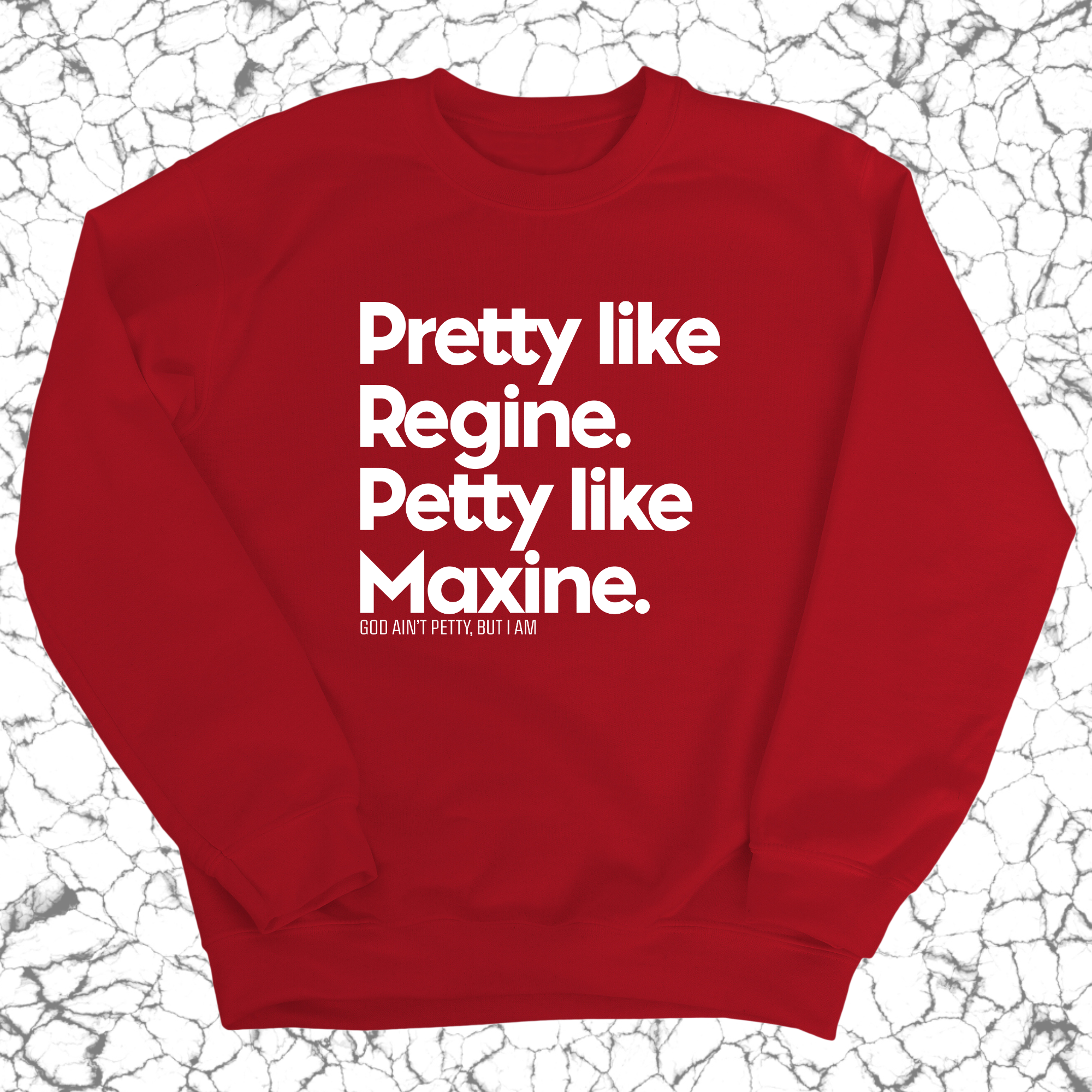 Pretty like Regine. Petty like Maxine Unisex Sweatshirt-Sweatshirt-The Original God Ain't Petty But I Am