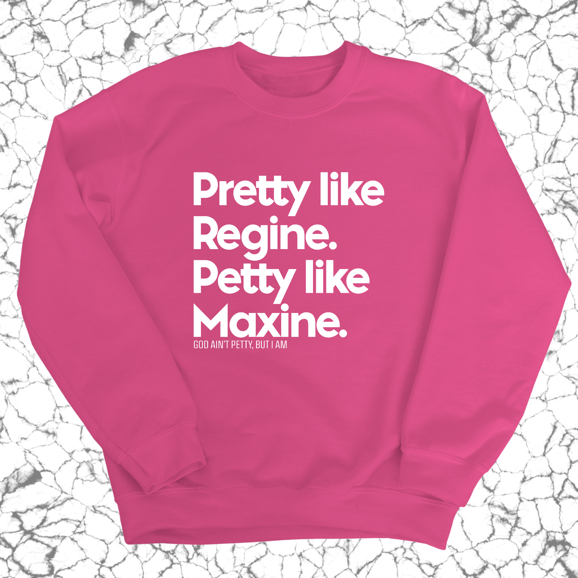 Pretty like Regine. Petty like Maxine Unisex Sweatshirt-Sweatshirt-The Original God Ain't Petty But I Am