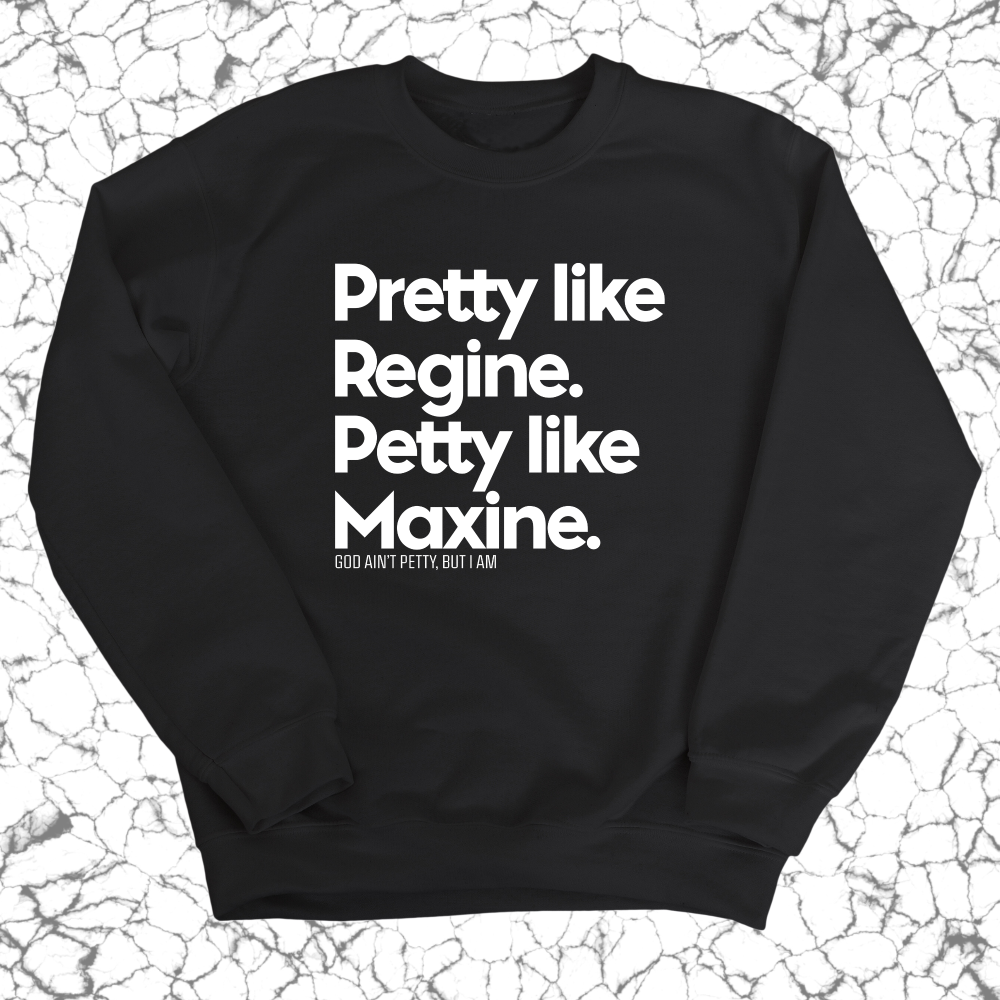 Pretty like Regine. Petty like Maxine Unisex Sweatshirt-Sweatshirt-The Original God Ain't Petty But I Am