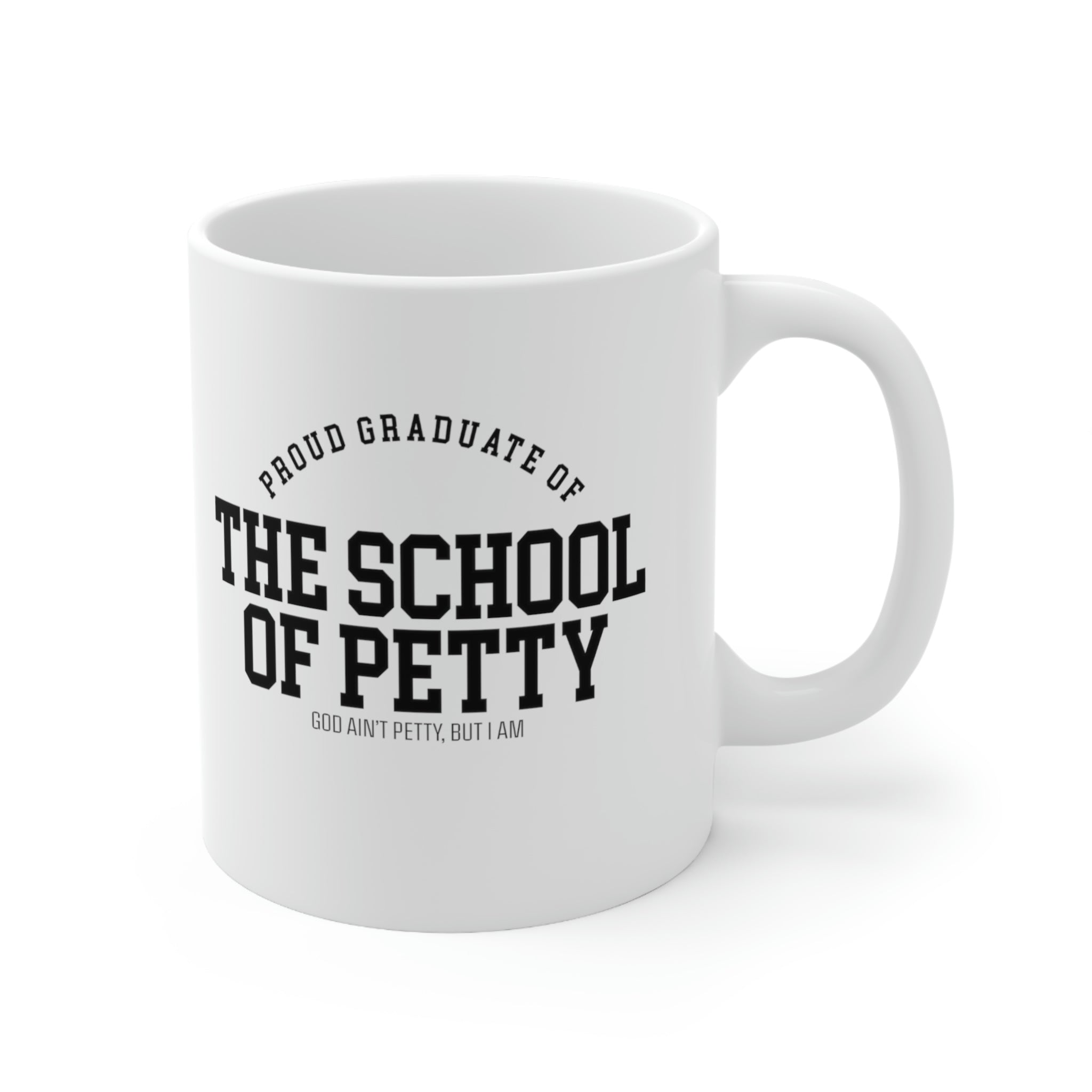 Proud Graduate of the School of Petty Mug 11oz (White/Black)-Mug-The Original God Ain't Petty But I Am