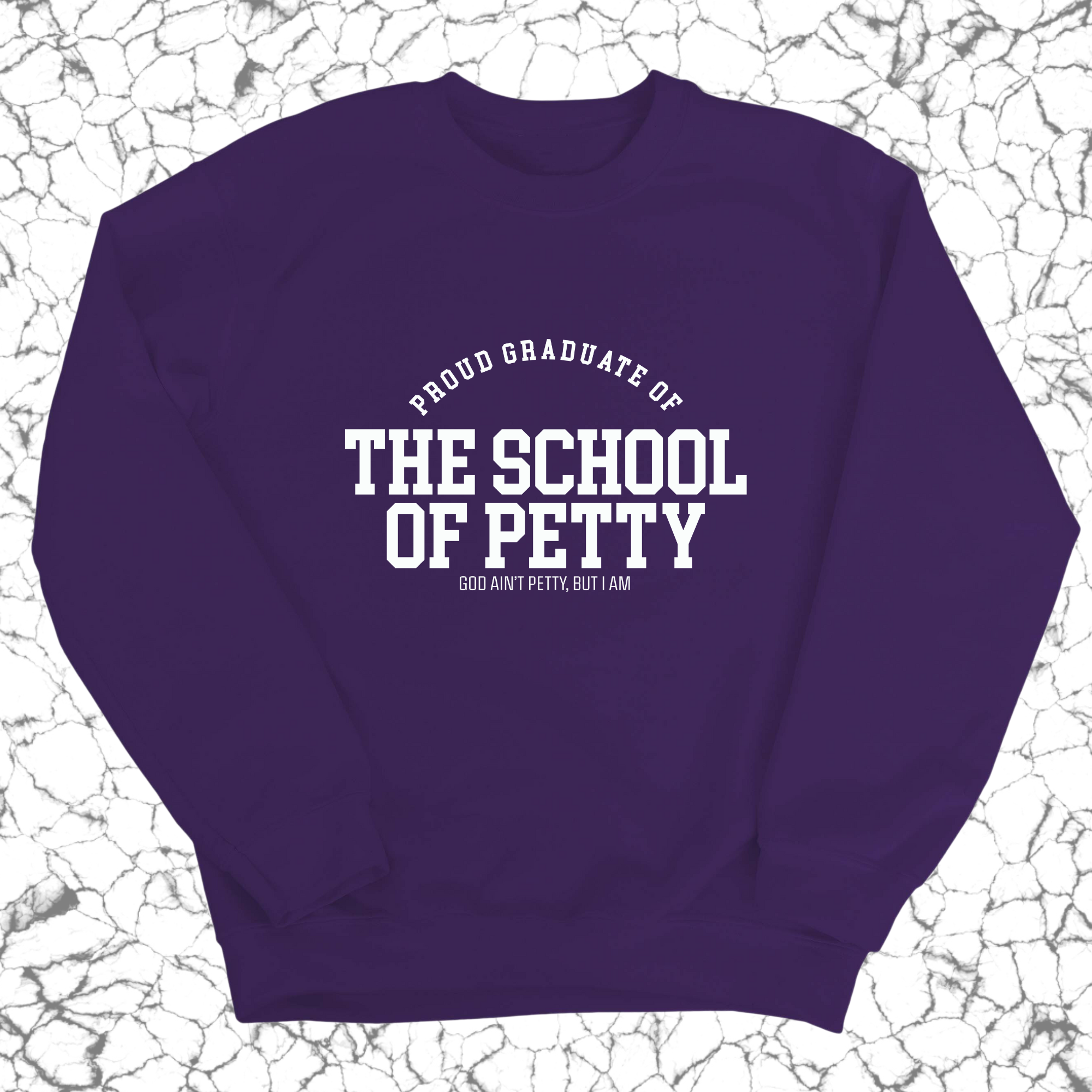 Proud Graduate of the School of Petty Unisex Sweatshirt-Sweatshirt-The Original God Ain't Petty But I Am